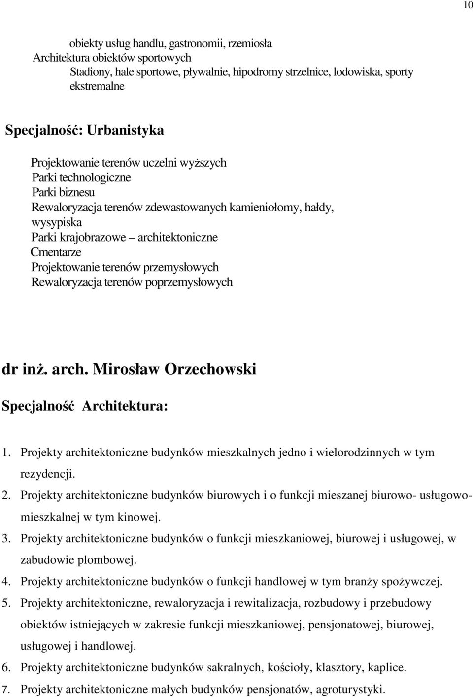 Rewaloryzacja terenów poprzemysłowych dr inŝ. arch. Mirosław Orzechowski 1. Projekty architektoniczne budynków mieszkalnych jedno i wielorodzinnych w tym rezydencji. 2.