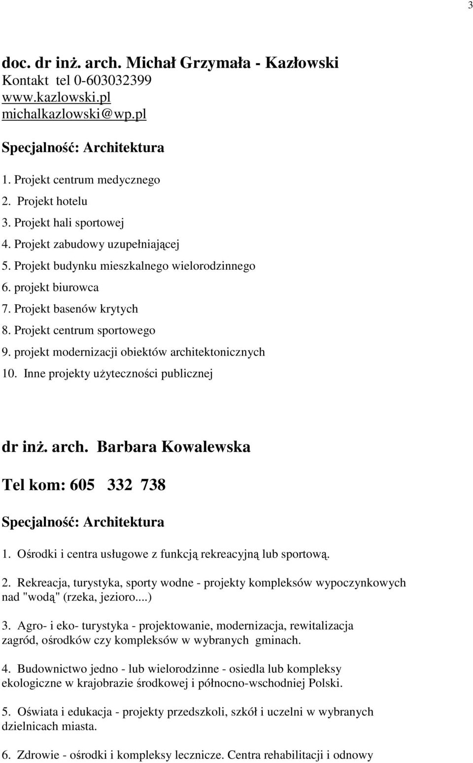 projekt modernizacji obiektów architektonicznych 10. Inne projekty uŝyteczności publicznej dr inŝ. arch. Barbara Kowalewska Tel kom: 605 332 738 Specjalność: Architektura 1.
