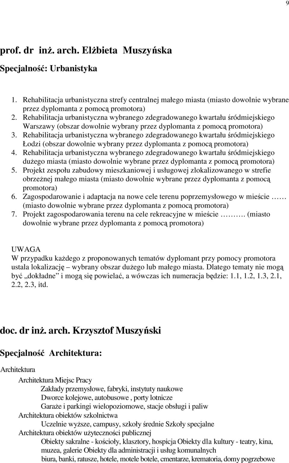 Rehabilitacja urbanistyczna wybranego zdegradowanego kwartału śródmiejskiego Łodzi (obszar dowolnie wybrany przez dyplomanta z pomocą promotora) 4.