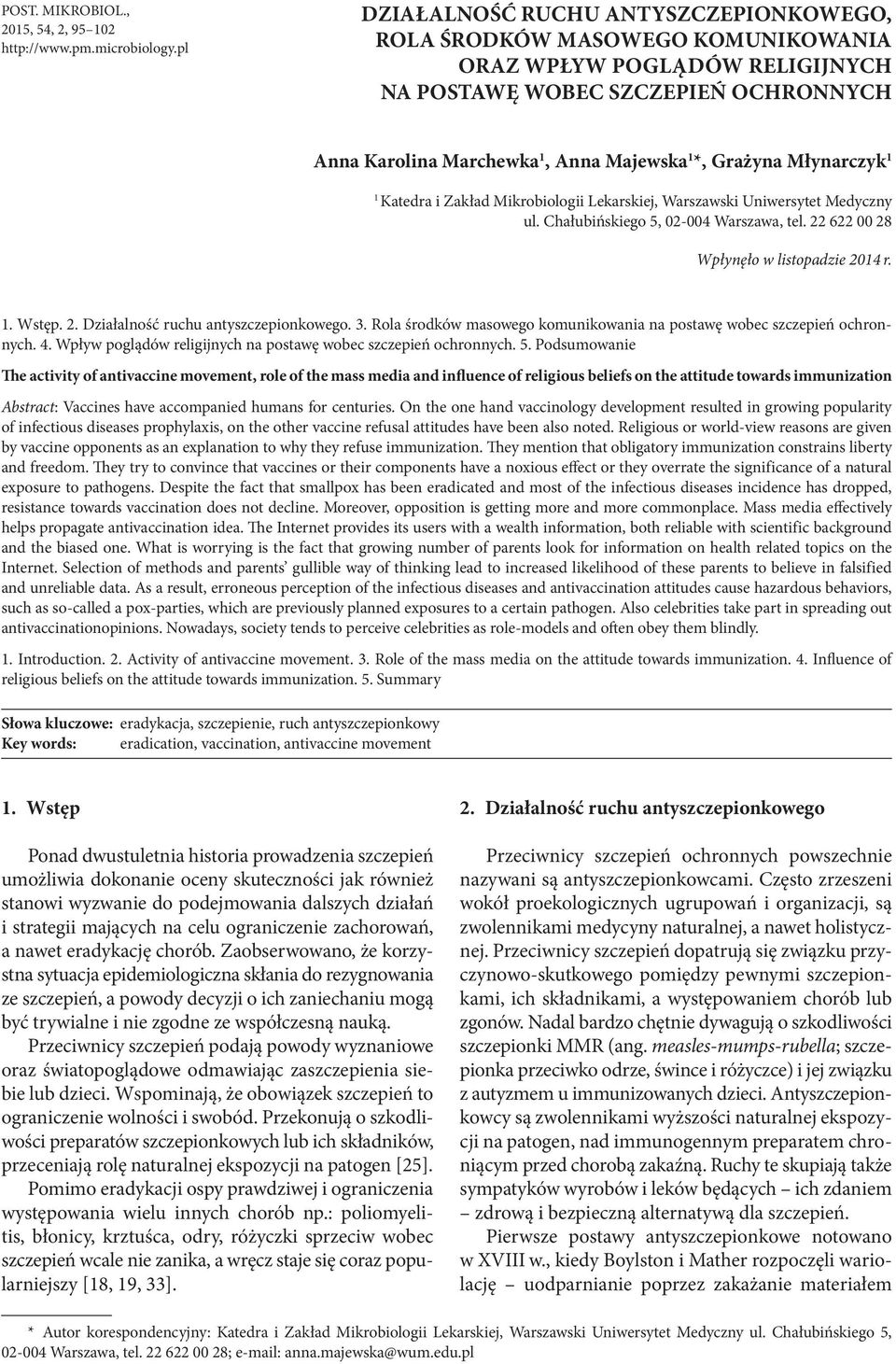 Grażyna Młynarczyk 1 1 Katedra i Zakład Mikrobiologii Lekarskiej, Warszawski Uniwersytet Medyczny ul. Chałubińskiego 5, 02-004 Warszawa, tel. 22 622 00 28 Wpłynęło w listopadzie 2014 r. 1. Wstęp. 2. Działalność ruchu antyszczepionkowego.