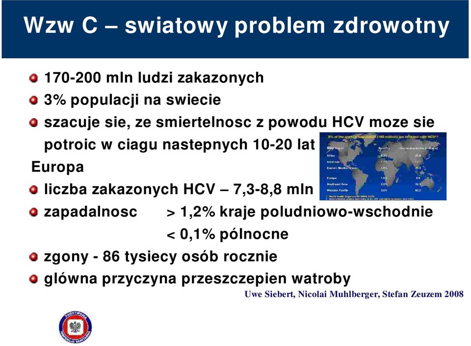 7,3-8,8 mln zapadalnosc > 1,2% kraje poludniowo-wschodnie < 0,1% pólnocne Raport WHO 2000 zgony - 86