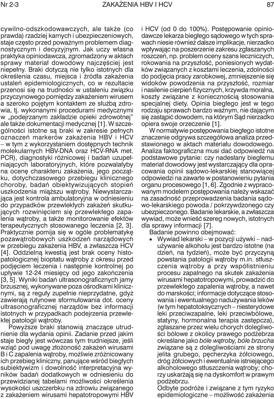 Braki dotyczą nie tylko istotnych dla określenia czasu, miejsca i źródła zakażenia ustaleń epidemiologicznych, co w rezultacie przenosi się na trudności w ustaleniu związku przyczynowego pomiędzy