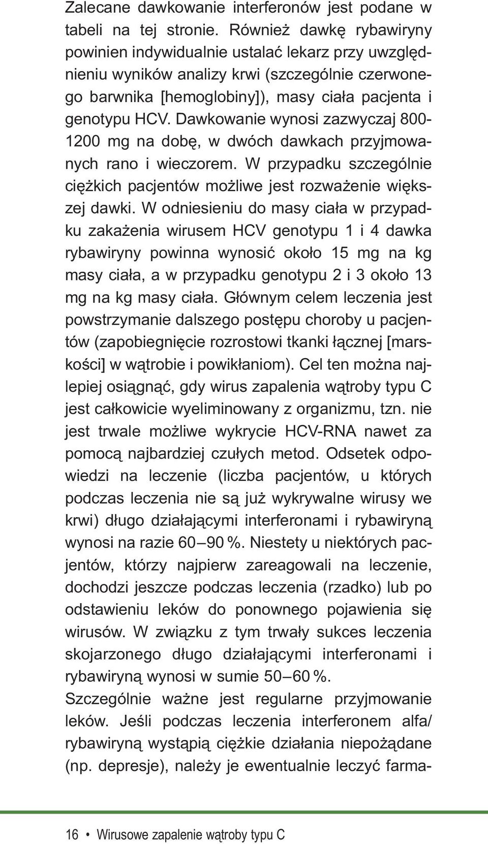 Dawkowanie wynosi zazwyczaj 800-1200 mg na dobę, w dwóch dawkach przyjmowanych rano i wieczorem. W przypadku szczególnie ciężkich pacjentów możliwe jest rozważenie większej dawki.