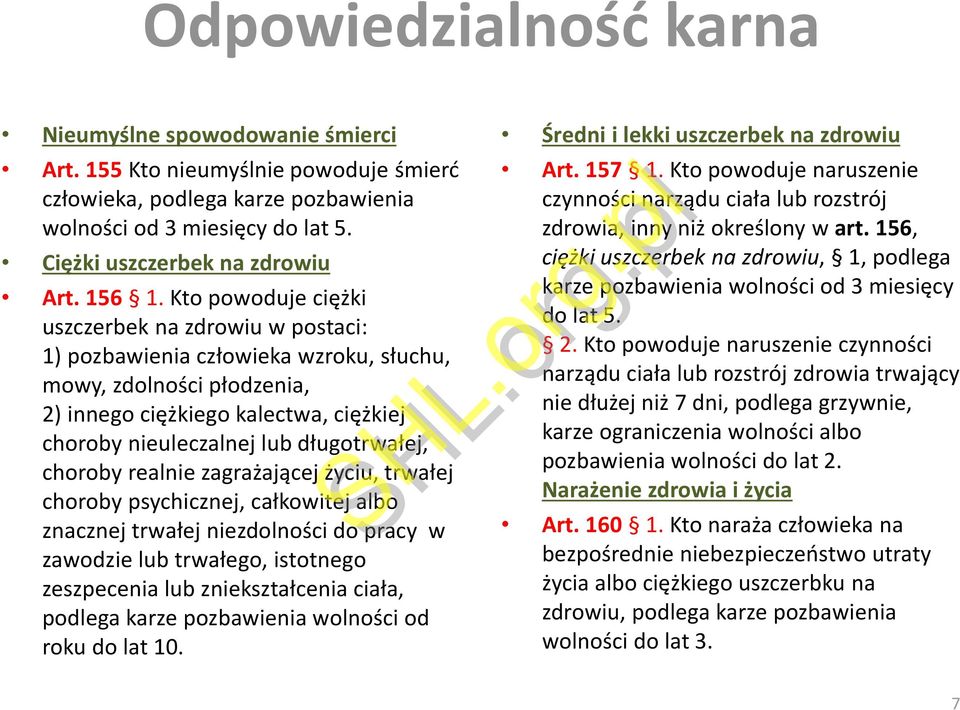 Kto powoduje ciężki uszczerbek na zdrowiu w postaci: 1) pozbawienia człowieka wzroku, słuchu, mowy, zdolności płodzenia, 2) innego ciężkiego kalectwa, ciężkiej choroby nieuleczalnej lub długotrwałej,