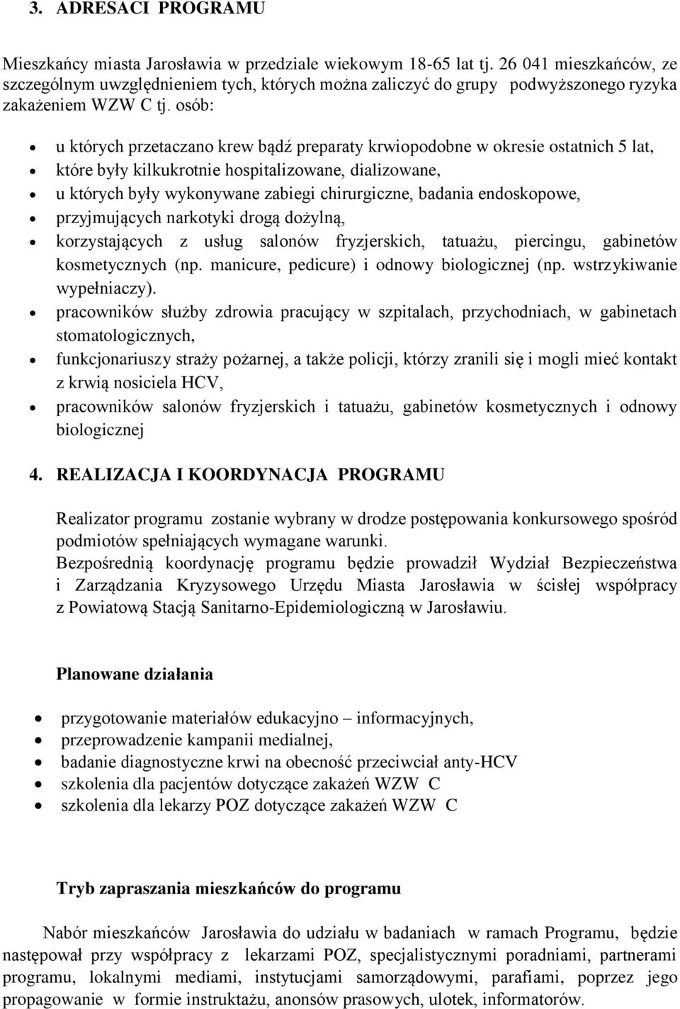 osób: u których przetaczano krew bądź preparaty krwiopodobne w okresie ostatnich 5 lat, które były kilkukrotnie hospitalizowane, dializowane, u których były wykonywane zabiegi chirurgiczne, badania