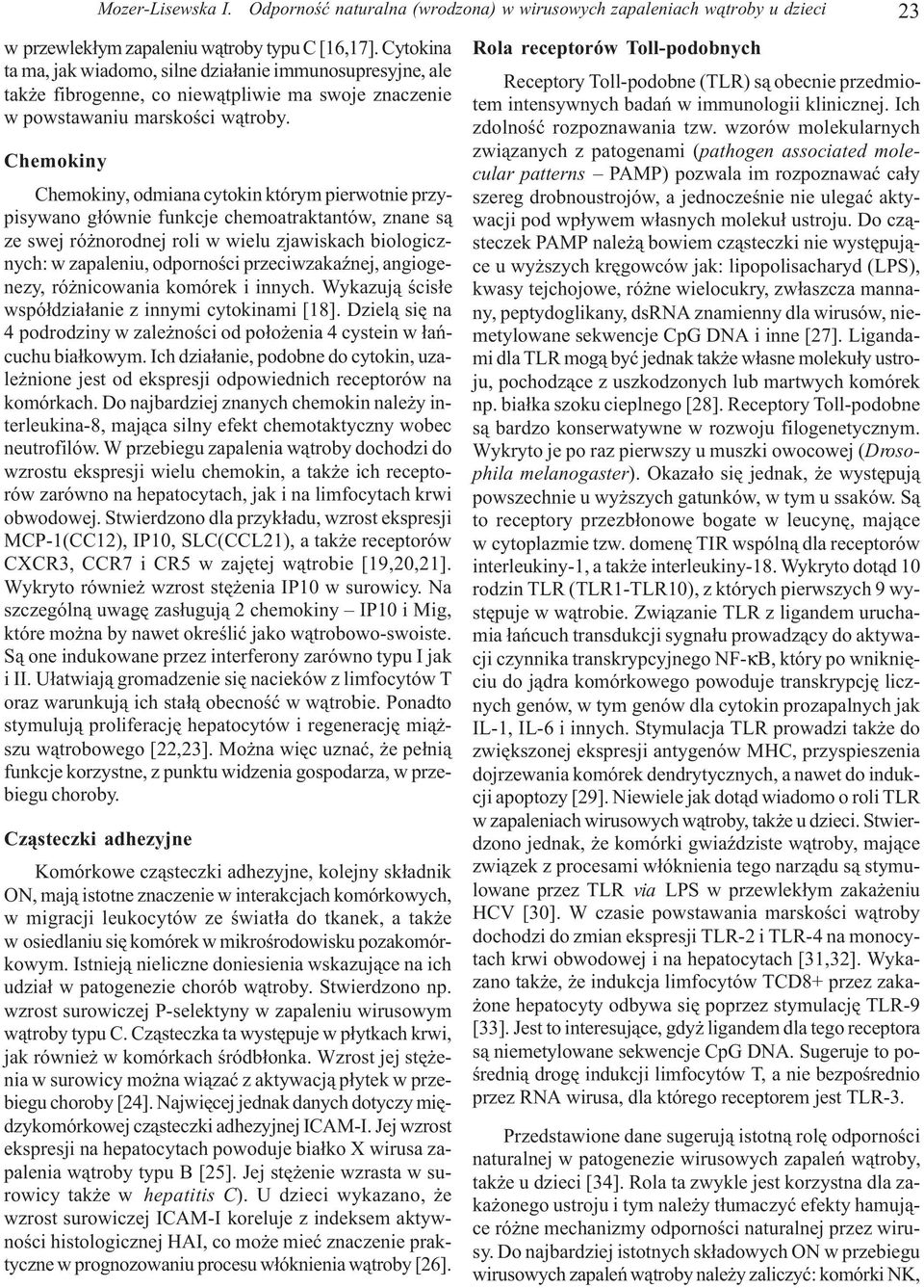 Chemokiny Chemokiny, odmiana cytokin którym pierwotnie przypisywano g³ównie funkcje chemoatraktantów, znane s¹ ze swej ró norodnej roli w wielu zjawiskach biologicznych: w zapaleniu, odpornoœci