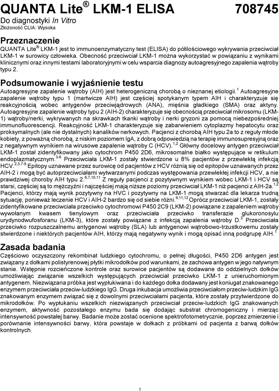 Obecność przeciwciał LKM-1 można wykorzystać w powiązaniu z wynikami klinicznymi oraz innymi testami laboratoryjnymi w celu wsparcia diagnozy autoagresyjnego zapalenia wątroby typu 2.