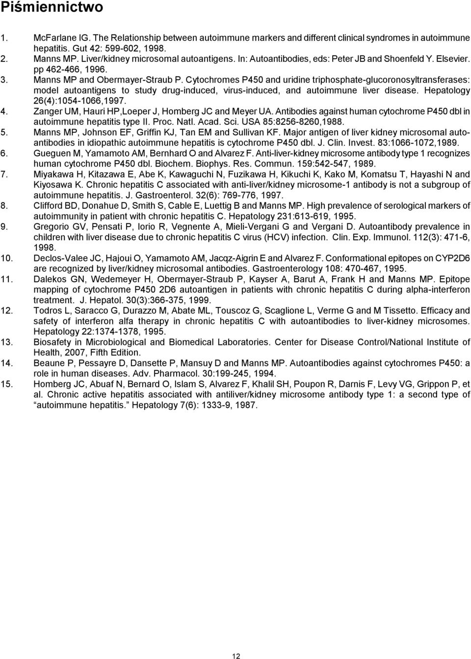 Cytochromes P450 and uridine triphosphate-glucoronosyltransferases: model autoantigens to study drug-induced, virus-induced, and autoimmune liver disease. Hepatology 26(4):1054-1066,1997. 4.