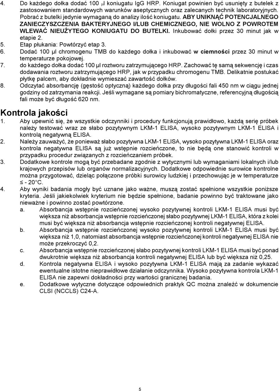 Inkubować dołki przez 30 minut jak w etapie 2. 5. Etap płukania: Powtórzyć etap 3. 6. Dodać 100 µl chromogenu TMB do każdego dołka i inkubować w ciemności przez 30 minut w temperaturze pokojowej. 7.