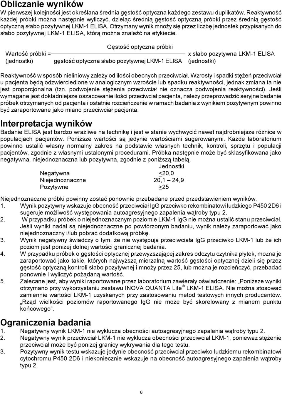 Otrzymany wynik mnoży się przez liczbę jednostek przypisanych do słabo pozytywnej LKM-1 ELISA, którą można znaleźć na etykiecie.