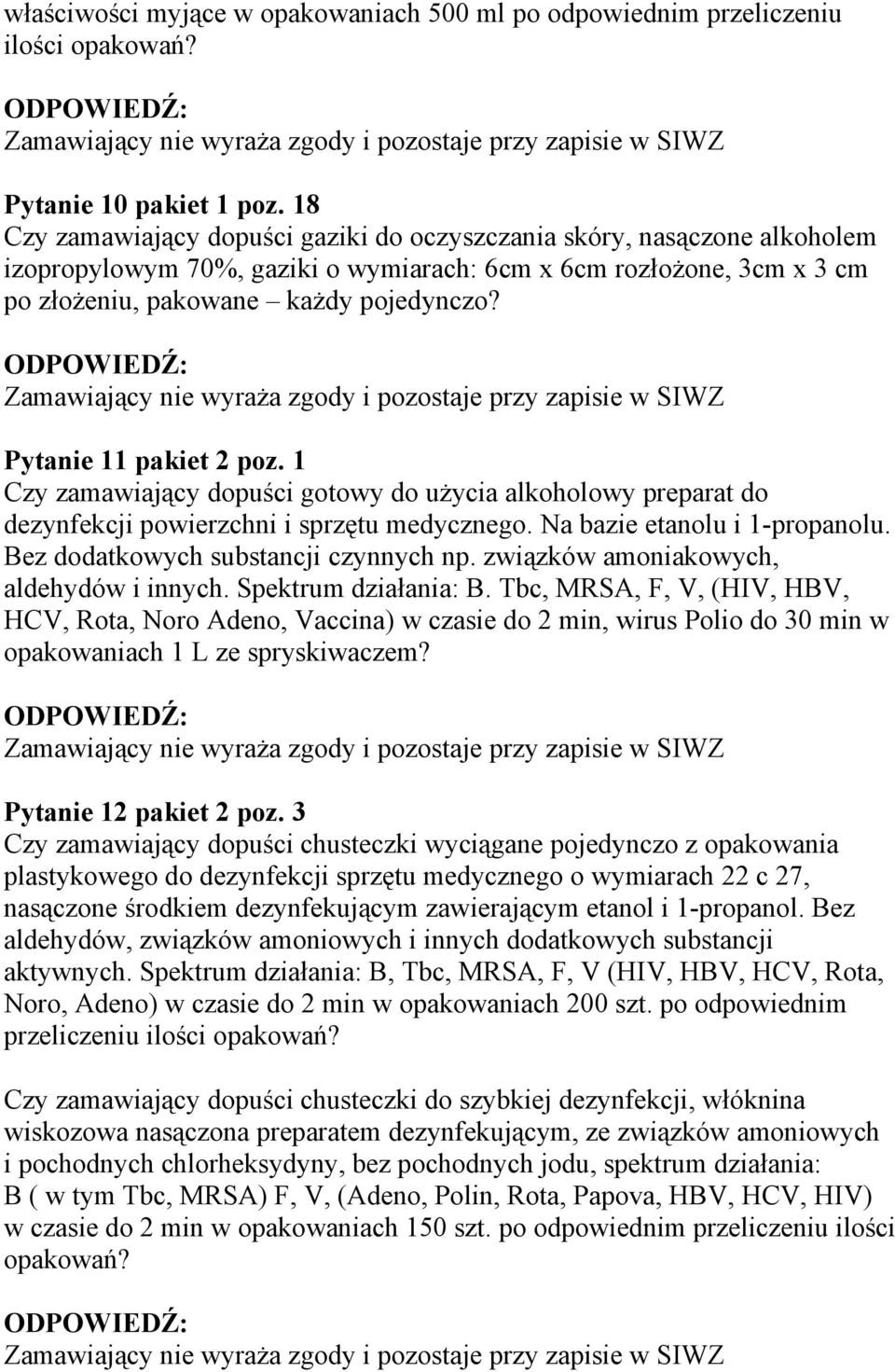 Pytanie 11 pakiet 2 poz. 1 Bez dodatkowych substancji czynnych np. związków amoniakowych, aldehydów i innych. Spektrum działania: B.