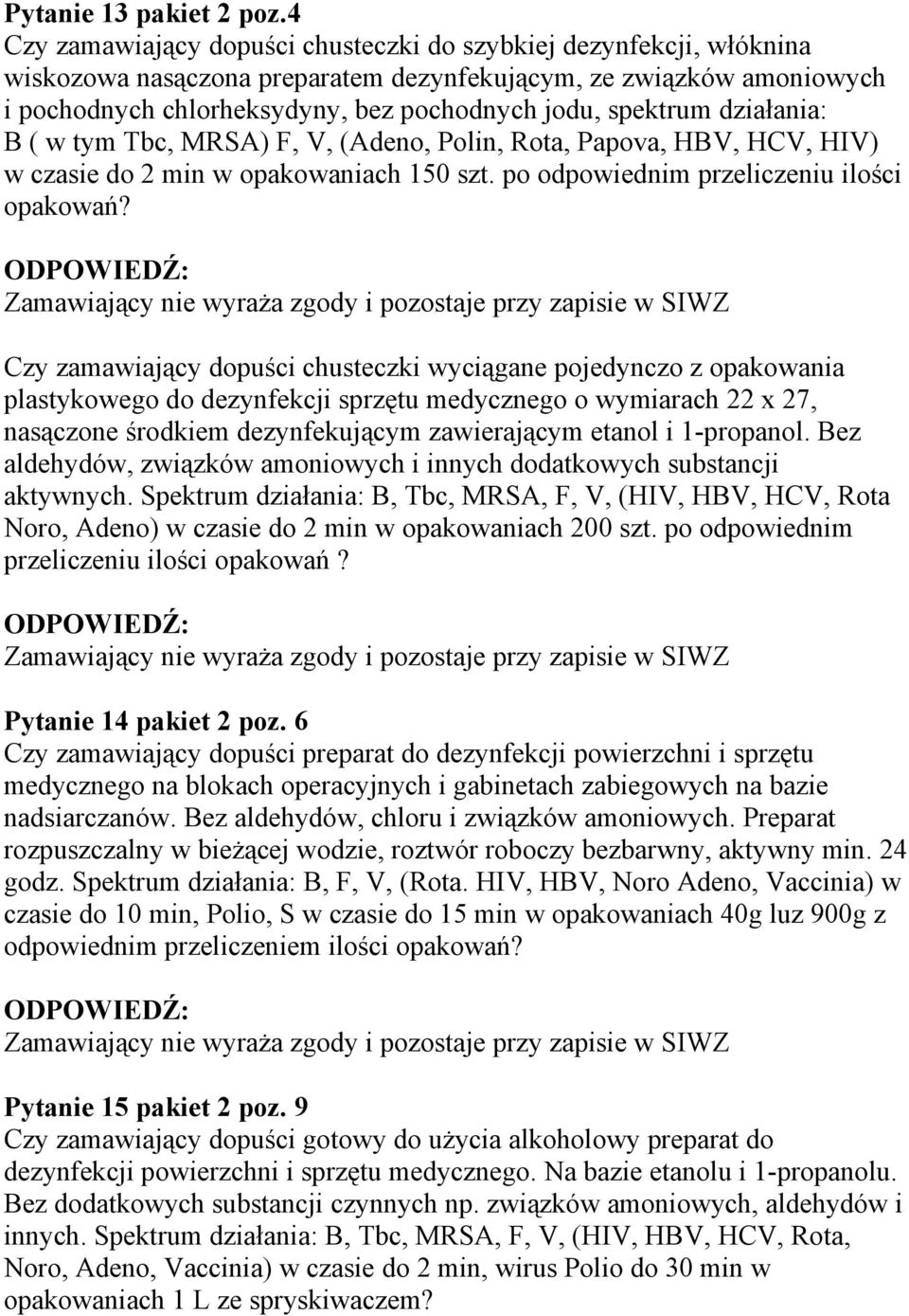 działania: B ( w tym Tbc, MRSA) F, V, (Adeno, Polin, Rota, Papova, HBV, HCV, HIV) w czasie do 2 min w opakowaniach 150 szt.