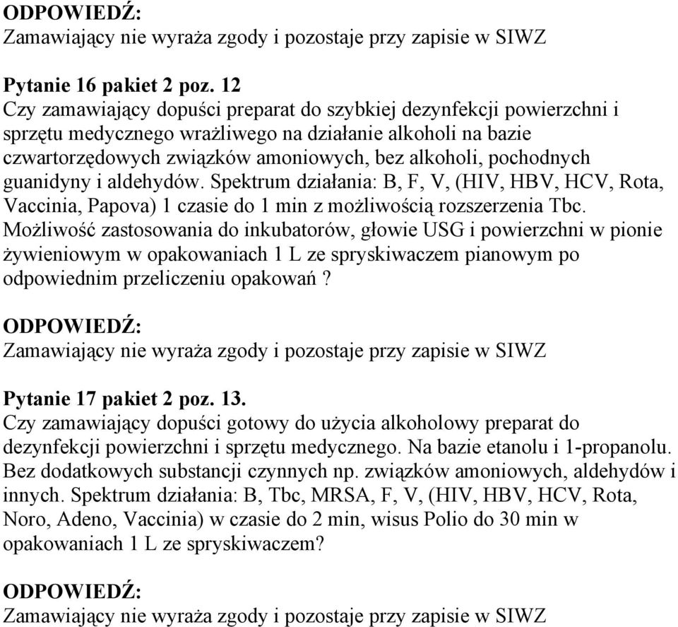 pochodnych guanidyny i aldehydów. Spektrum działania: B, F, V, (HIV, HBV, HCV, Rota, Vaccinia, Papova) 1 czasie do 1 min z możliwością rozszerzenia Tbc.