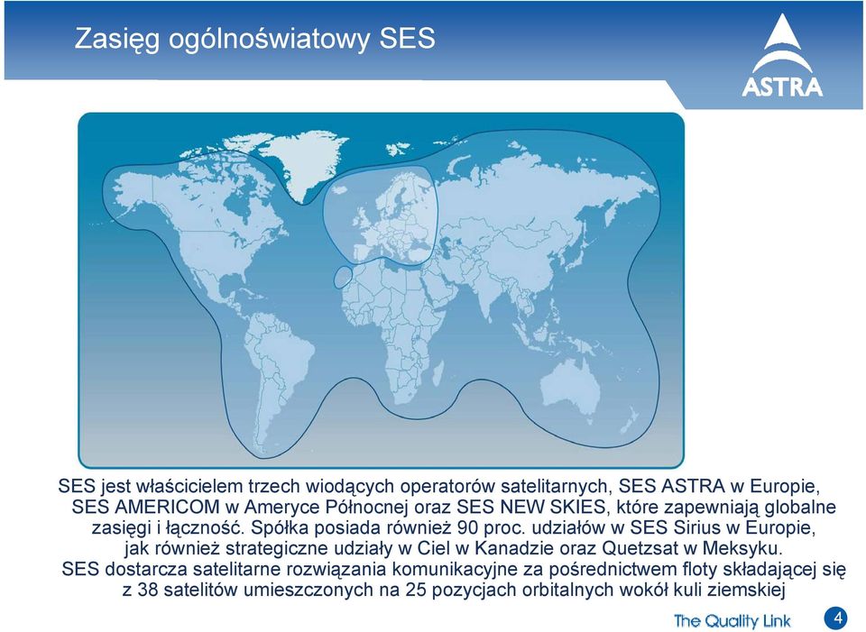 udziałów w SES Sirius w Europie, jak również strategiczne udziały w Ciel w Kanadzie oraz Quetzsat w Meksyku.