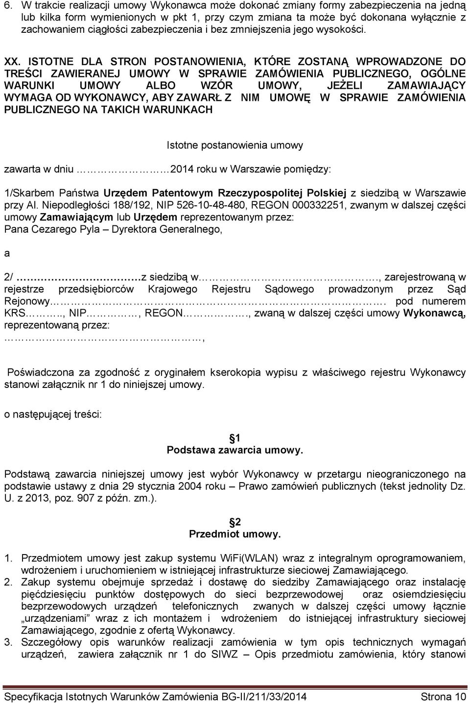 ISTOTNE DLA STRON POSTANOWIENIA, KTÓRE ZOSTANĄ WPROWADZONE DO TREŚCI ZAWIERANEJ UMOWY W SPRAWIE ZAMÓWIENIA PUBLICZNEGO, OGÓLNE WARUNKI UMOWY ALBO WZÓR UMOWY, JEŻELI ZAMAWIAJĄCY WYMAGA OD WYKONAWCY,