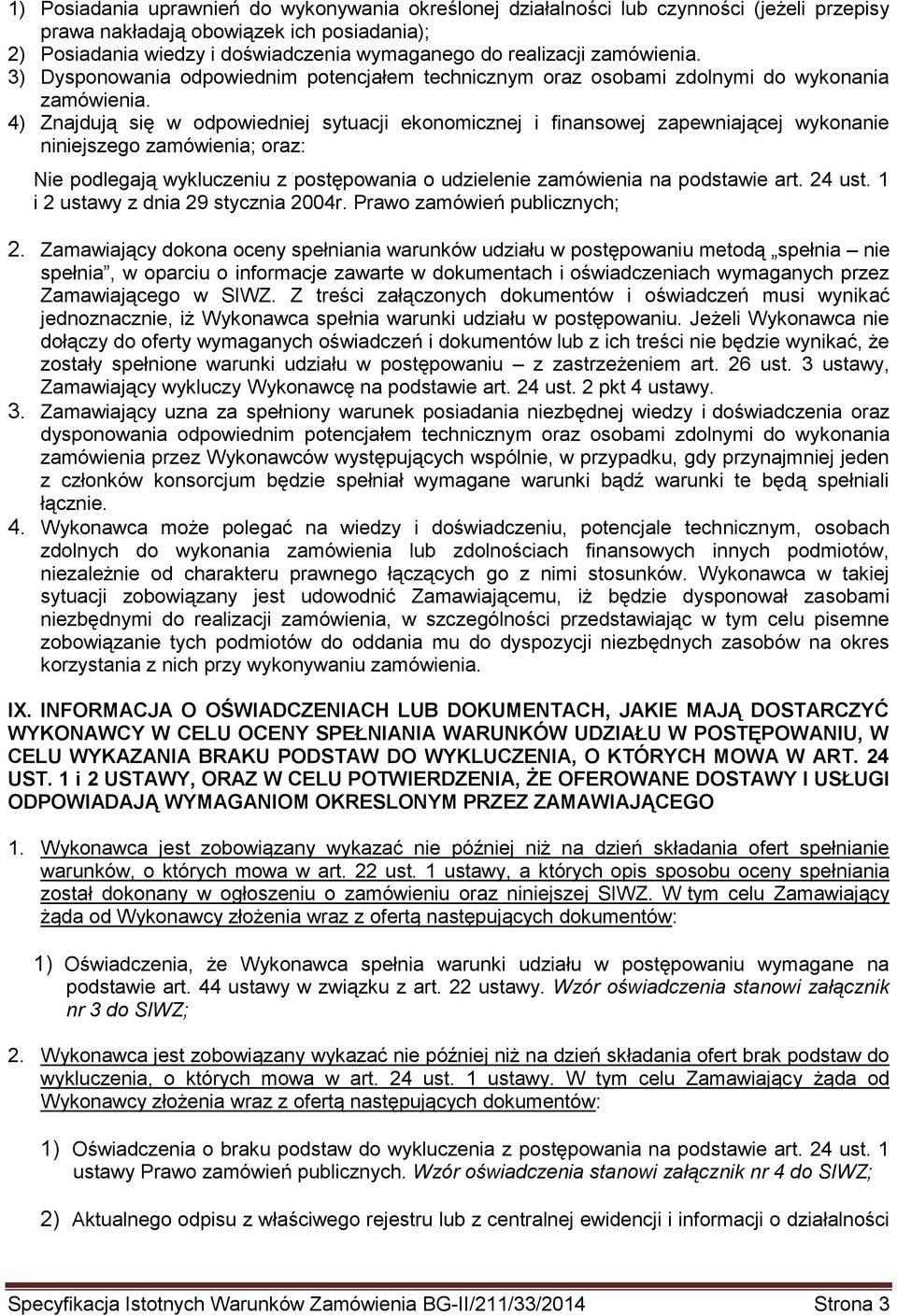 4) Znajdują się w odpowiedniej sytuacji ekonomicznej i finansowej zapewniającej wykonanie niniejszego zamówienia; oraz: Nie podlegają wykluczeniu z postępowania o udzielenie zamówienia na podstawie