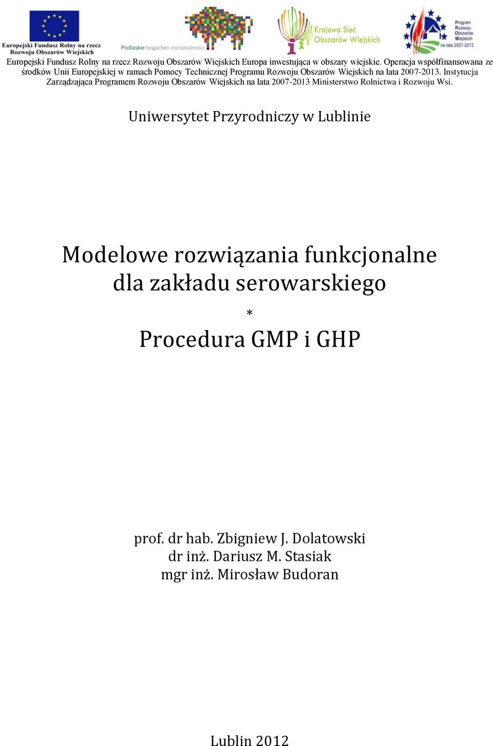 Instytucja Zarządzająca Programem Rozwoju Obszarów Wiejskich na lata 2007-2013 Ministerstwo Rolnictwa i Rozwoju Wsi.