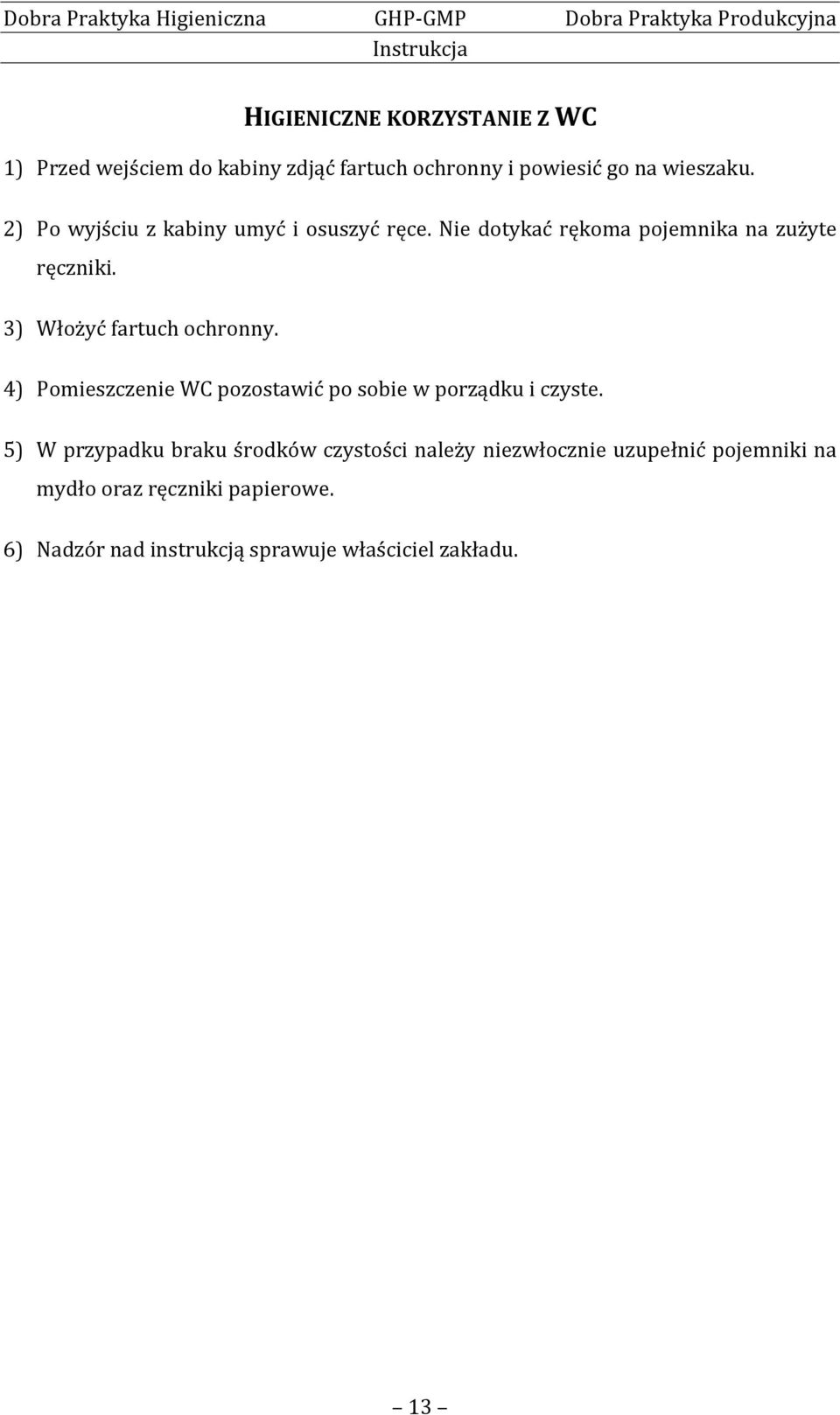 3) Włożyć fartuch ochronny. 4) Pomieszczenie WC pozostawić po sobie w porządku i czyste.