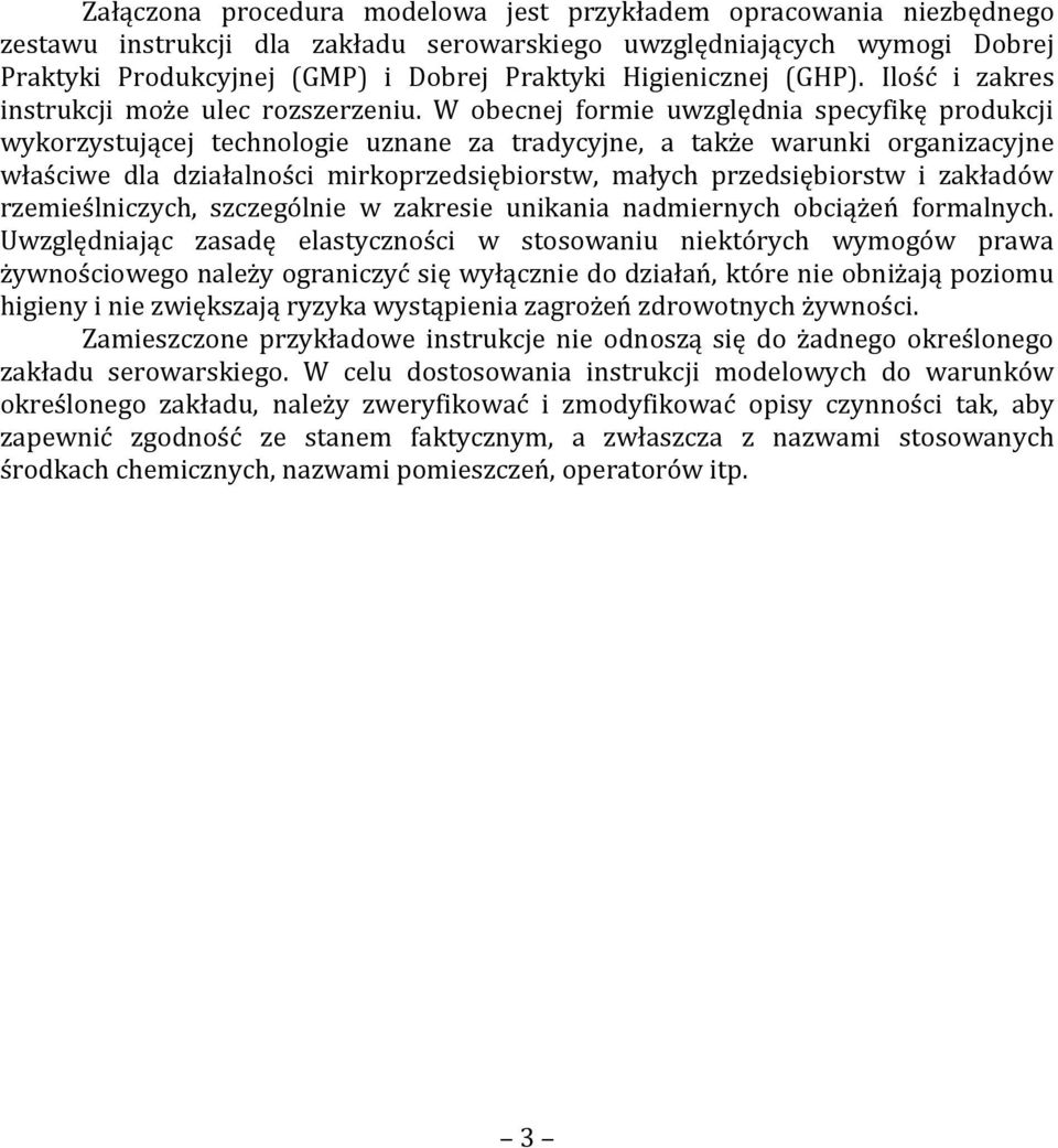 W obecnej formie uwzględnia specyfikę produkcji wykorzystującej technologie uznane za tradycyjne, a także warunki organizacyjne właściwe dla działalności mirkoprzedsiębiorstw, małych przedsiębiorstw