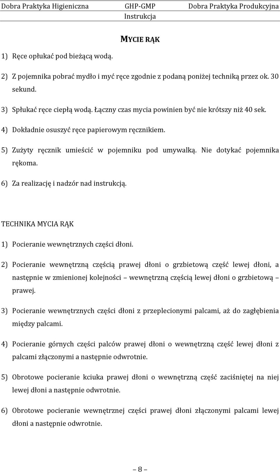 6) Za realizację i nadzór nad instrukcją. TECHNIKA MYCIA RĄK 1) Pocieranie wewnętrznych części dłoni.