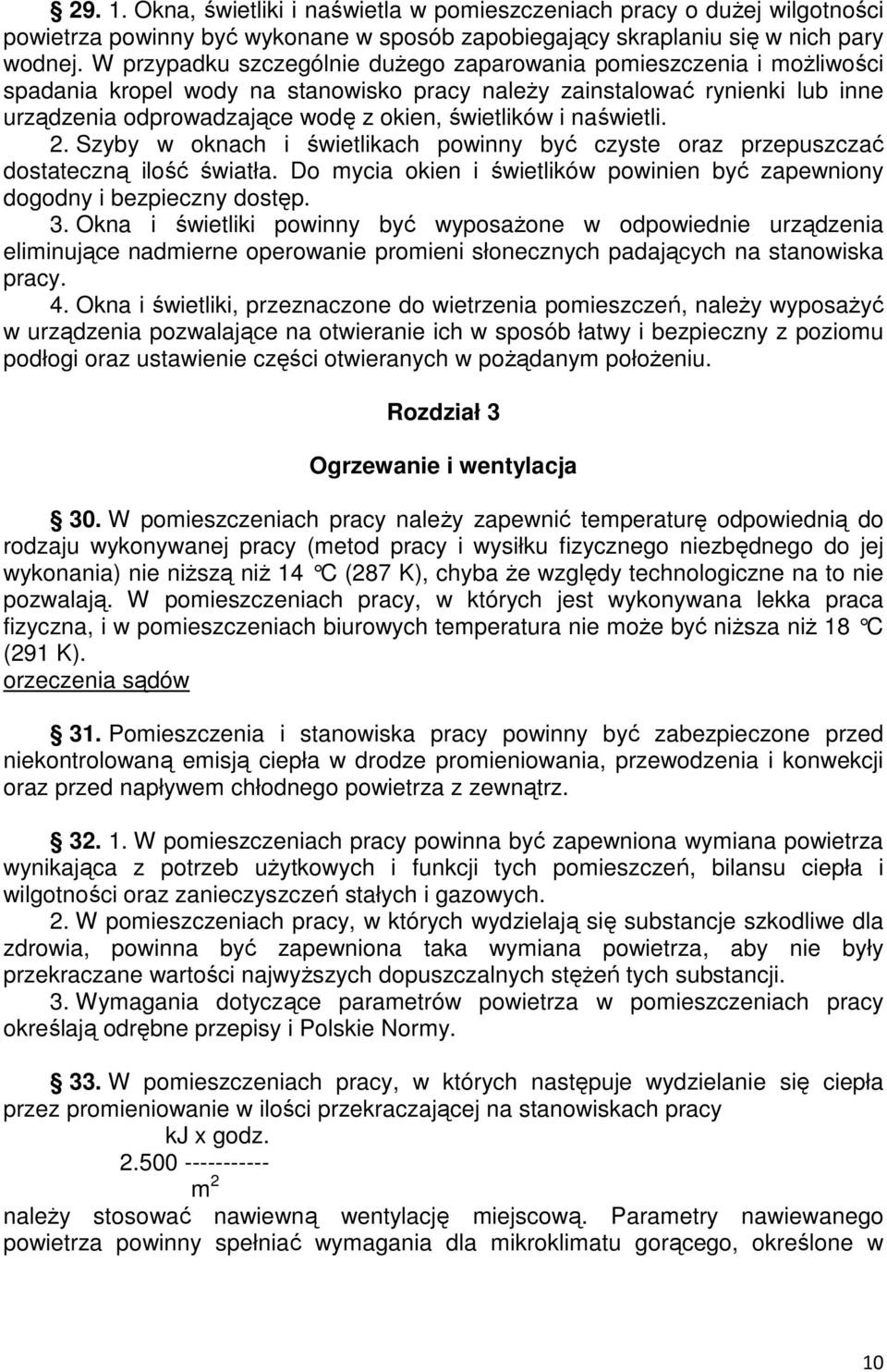 i naświetli. 2. Szyby w oknach i świetlikach powinny być czyste oraz przepuszczać dostateczną ilość światła. Do mycia okien i świetlików powinien być zapewniony dogodny i bezpieczny dostęp. 3.