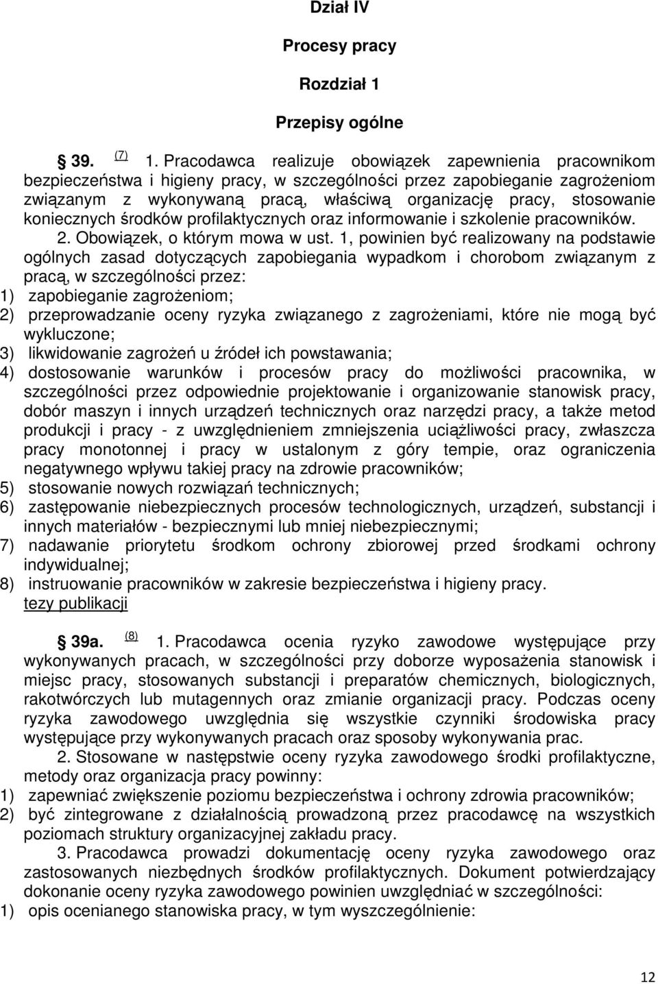 Pracodawca realizuje obowiązek zapewnienia pracownikom bezpieczeństwa i higieny pracy, w szczególności przez zapobieganie zagroŝeniom związanym z wykonywaną pracą, właściwą organizację pracy,