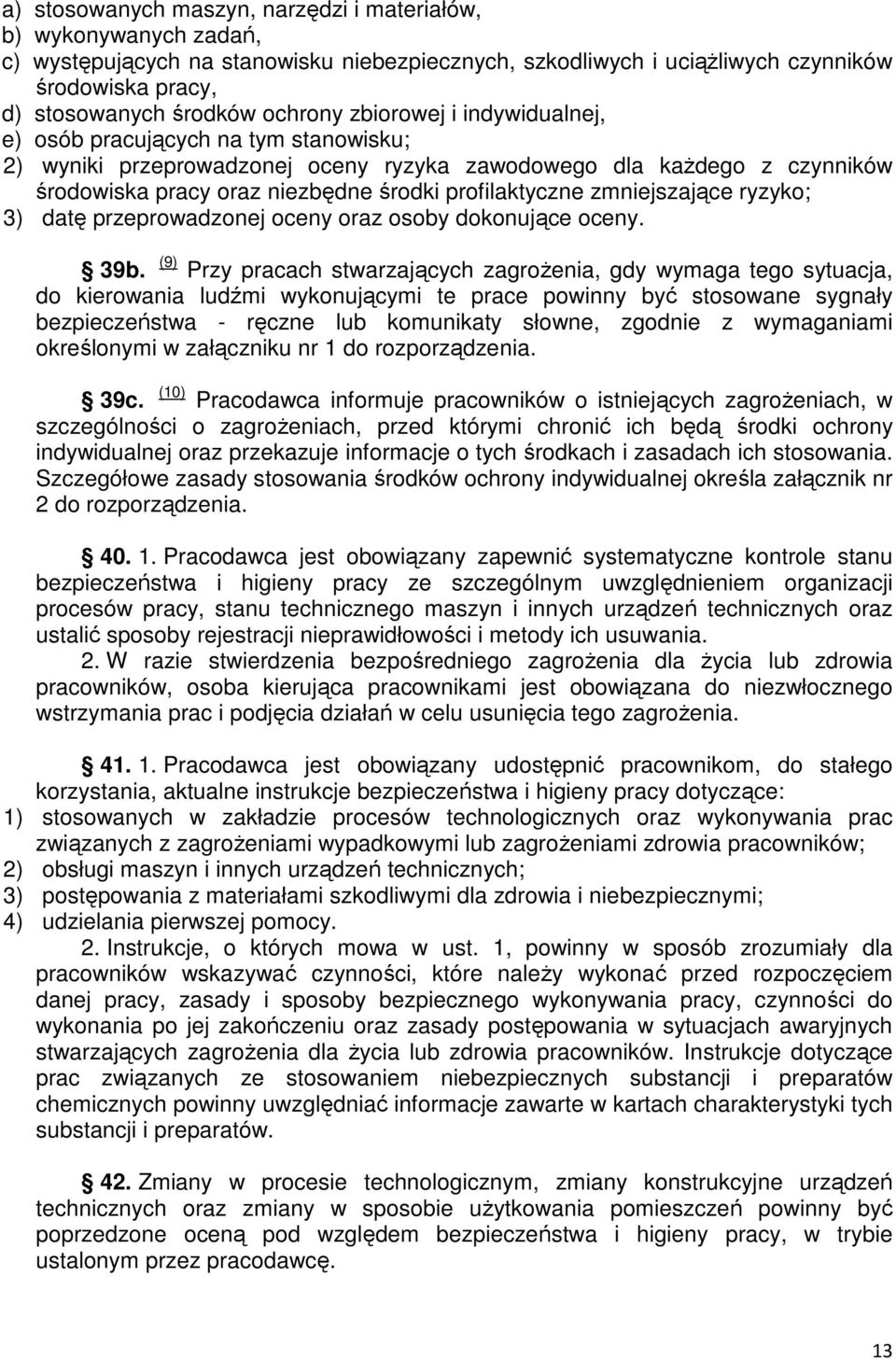 profilaktyczne zmniejszające ryzyko; 3) datę przeprowadzonej oceny oraz osoby dokonujące oceny. 39b.