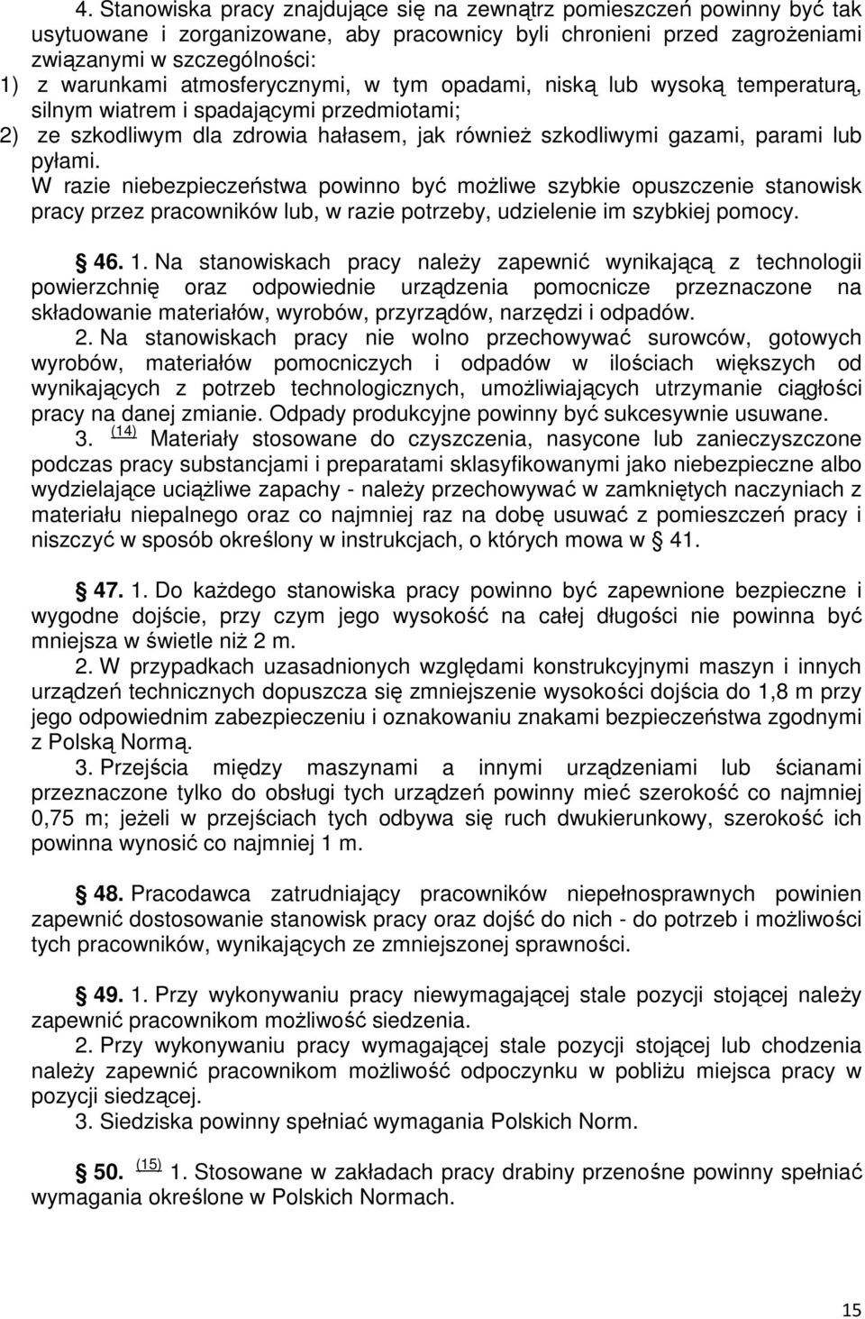 W razie niebezpieczeństwa powinno być moŝliwe szybkie opuszczenie stanowisk pracy przez pracowników lub, w razie potrzeby, udzielenie im szybkiej pomocy. 46. 1.