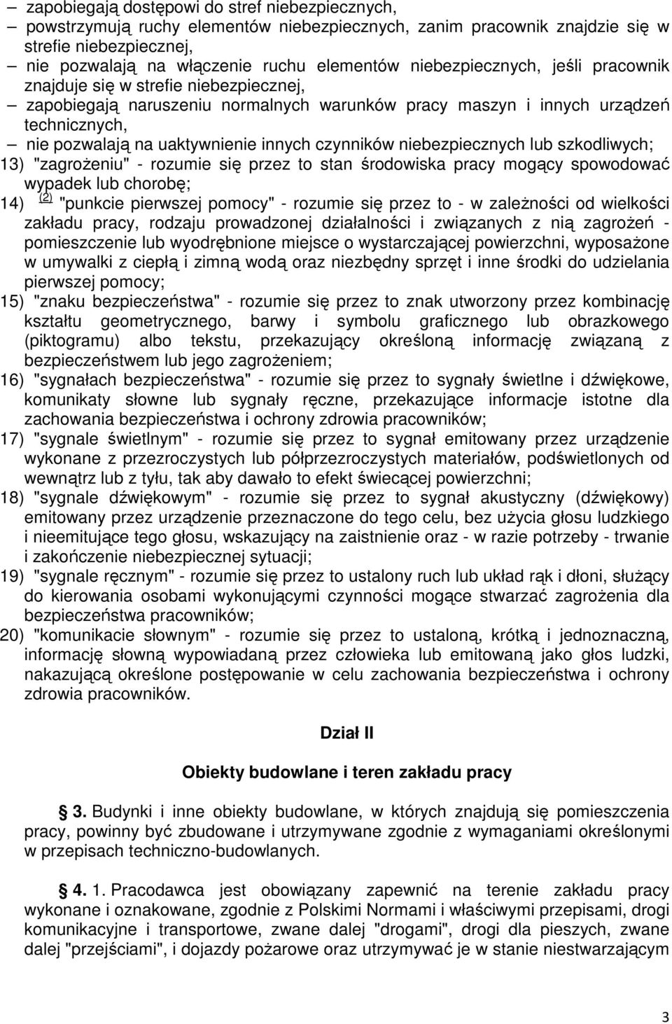 czynników niebezpiecznych lub szkodliwych; 13) "zagroŝeniu" - rozumie się przez to stan środowiska pracy mogący spowodować wypadek lub chorobę; 14) (2) "punkcie pierwszej pomocy" - rozumie się przez