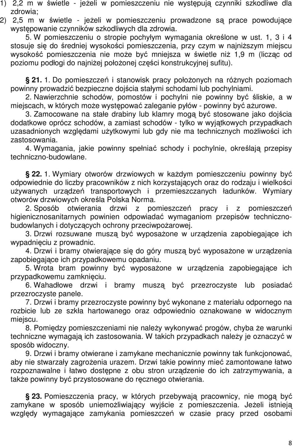 1, 3 i 4 stosuje się do średniej wysokości pomieszczenia, przy czym w najniŝszym miejscu wysokość pomieszczenia nie moŝe być mniejsza w świetle niŝ 1,9 m (licząc od poziomu podłogi do najniŝej