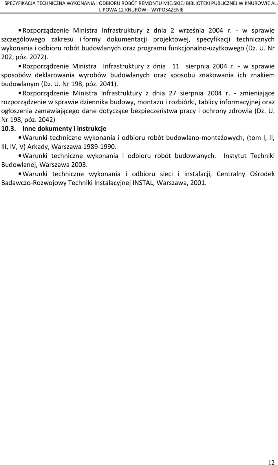 Rozporządzenie Ministra Infrastruktury z dnia 11 sierpnia 2004 r. - w sprawie sposobów deklarowania wyrobów budowlanych oraz sposobu znakowania ich znakiem budowlanym (Dz. U. Nr 198, póz. 2041).