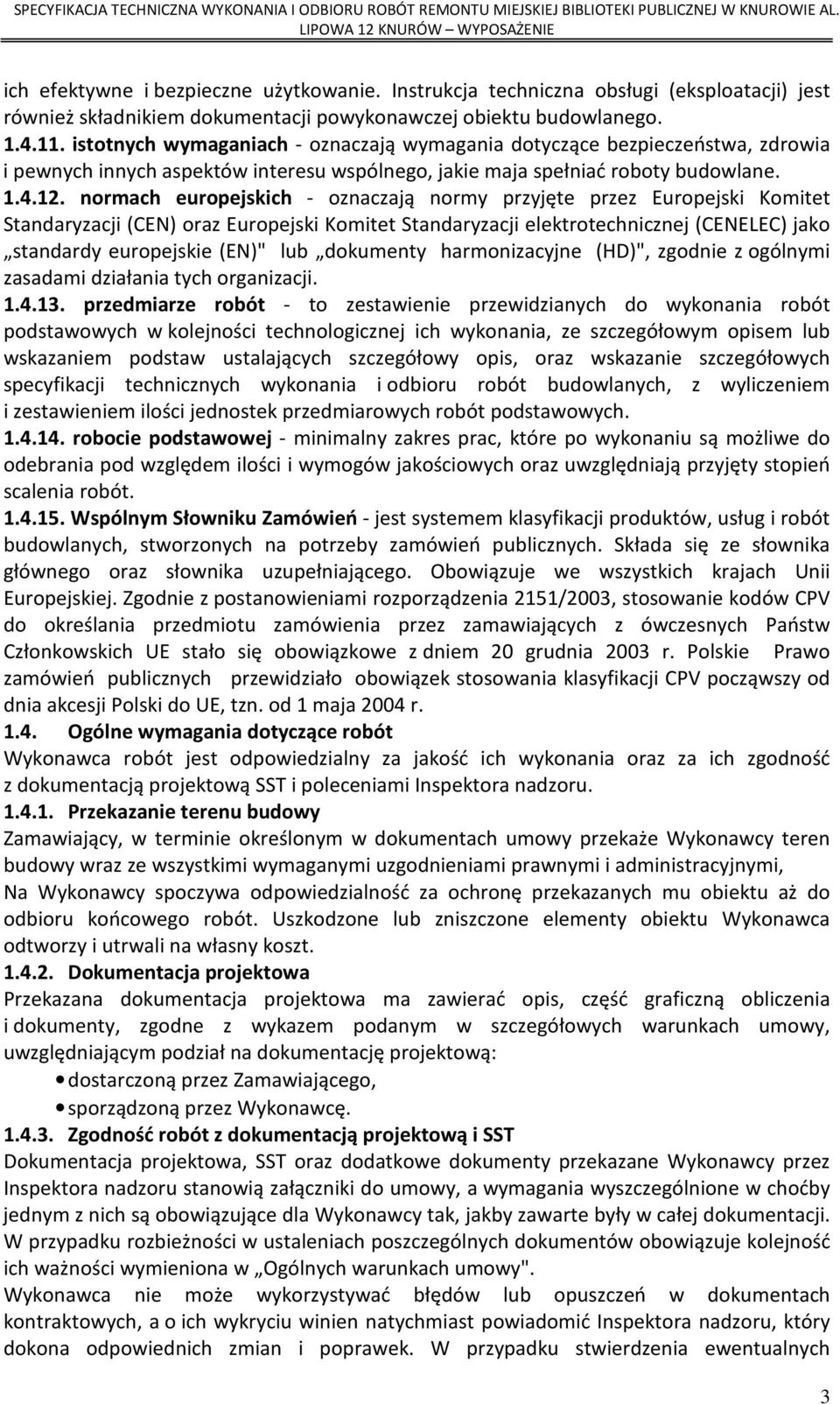 normach europejskich - oznaczają normy przyjęte przez Europejski Komitet Standaryzacji (CEN) oraz Europejski Komitet Standaryzacji elektrotechnicznej (CENELEC) jako standardy europejskie (EN)" lub