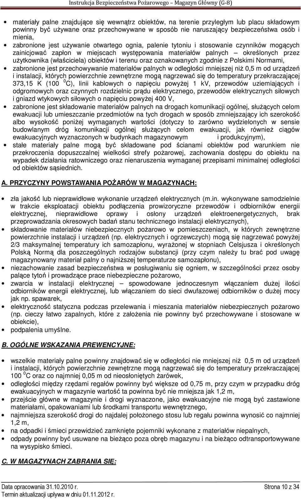 terenu oraz oznakowanych zgodnie z Polskimi Normami, zabronione jest przechowywanie materiałów palnych w odległości mniejszej niż 0,5 m od urządzeń i instalacji, których powierzchnie zewnętrzne mogą