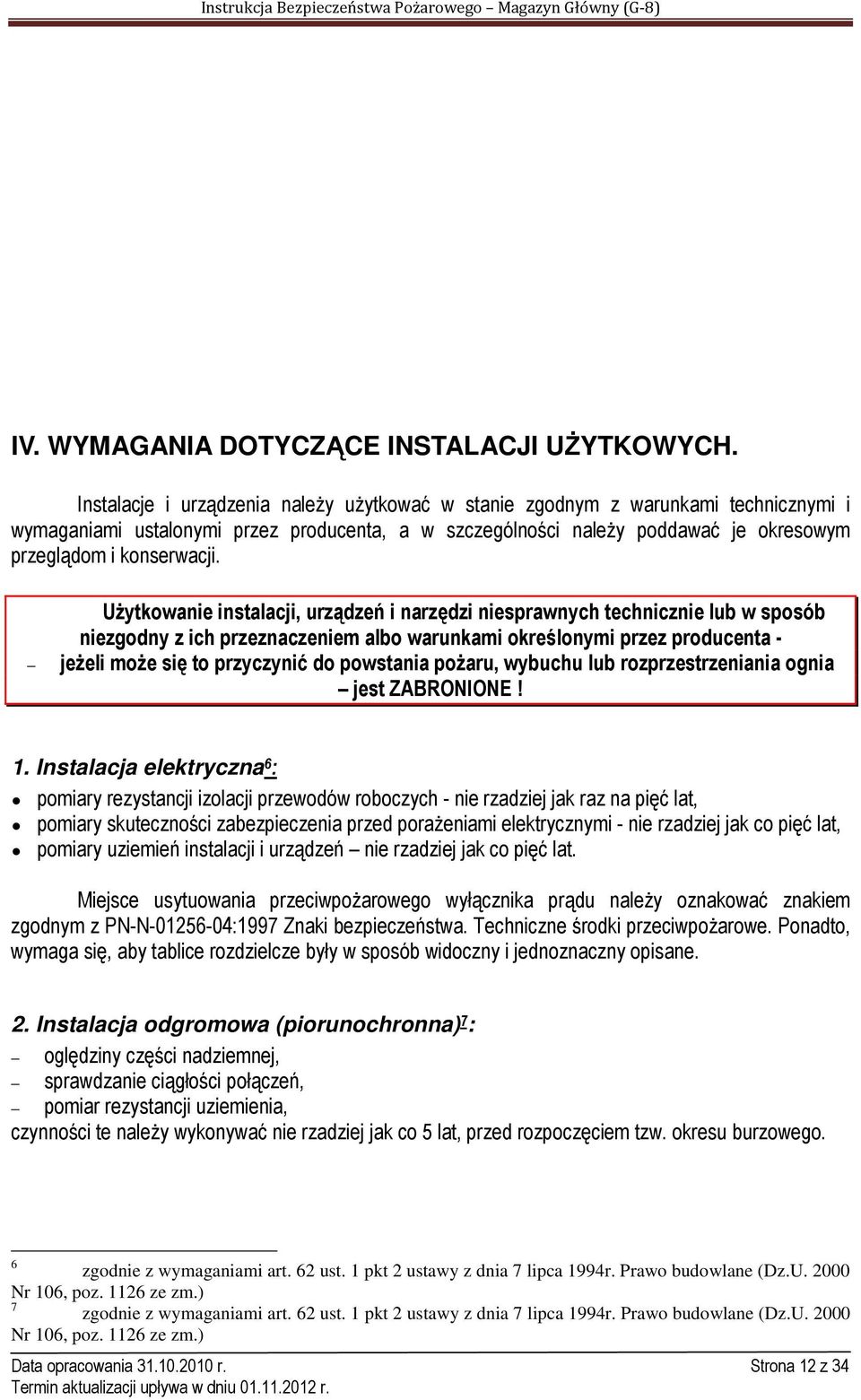 Użytkowanie instalacji, urządzeń i narzędzi niesprawnych technicznie lub w sposób niezgodny z ich przeznaczeniem albo warunkami określonymi przez producenta - jeżeli może się to przyczynić do