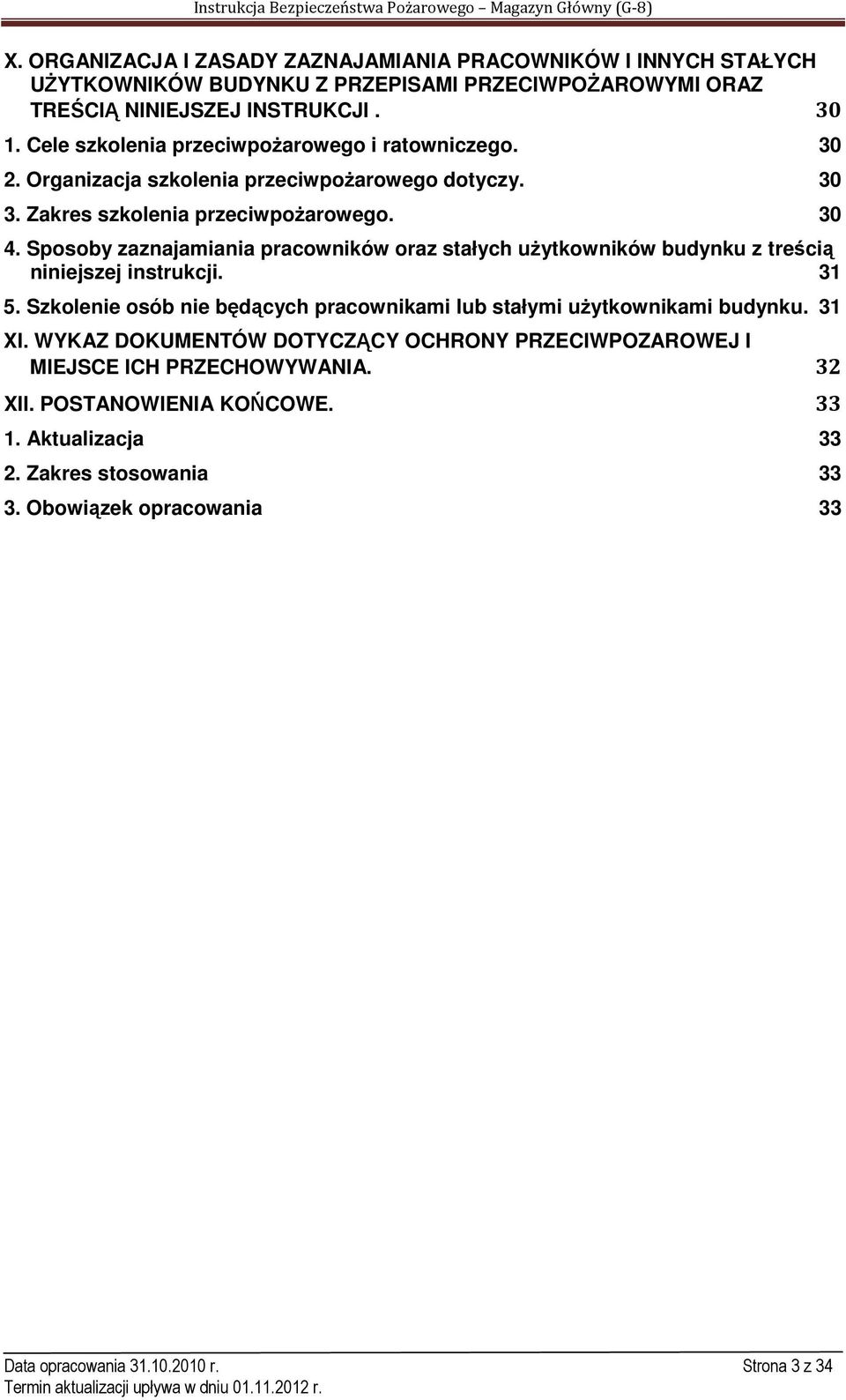 Sposoby zaznajamiania pracowników oraz stałych użytkowników budynku z treścią niniejszej instrukcji. 31 5. Szkolenie osób nie będących pracownikami lub stałymi użytkownikami budynku.