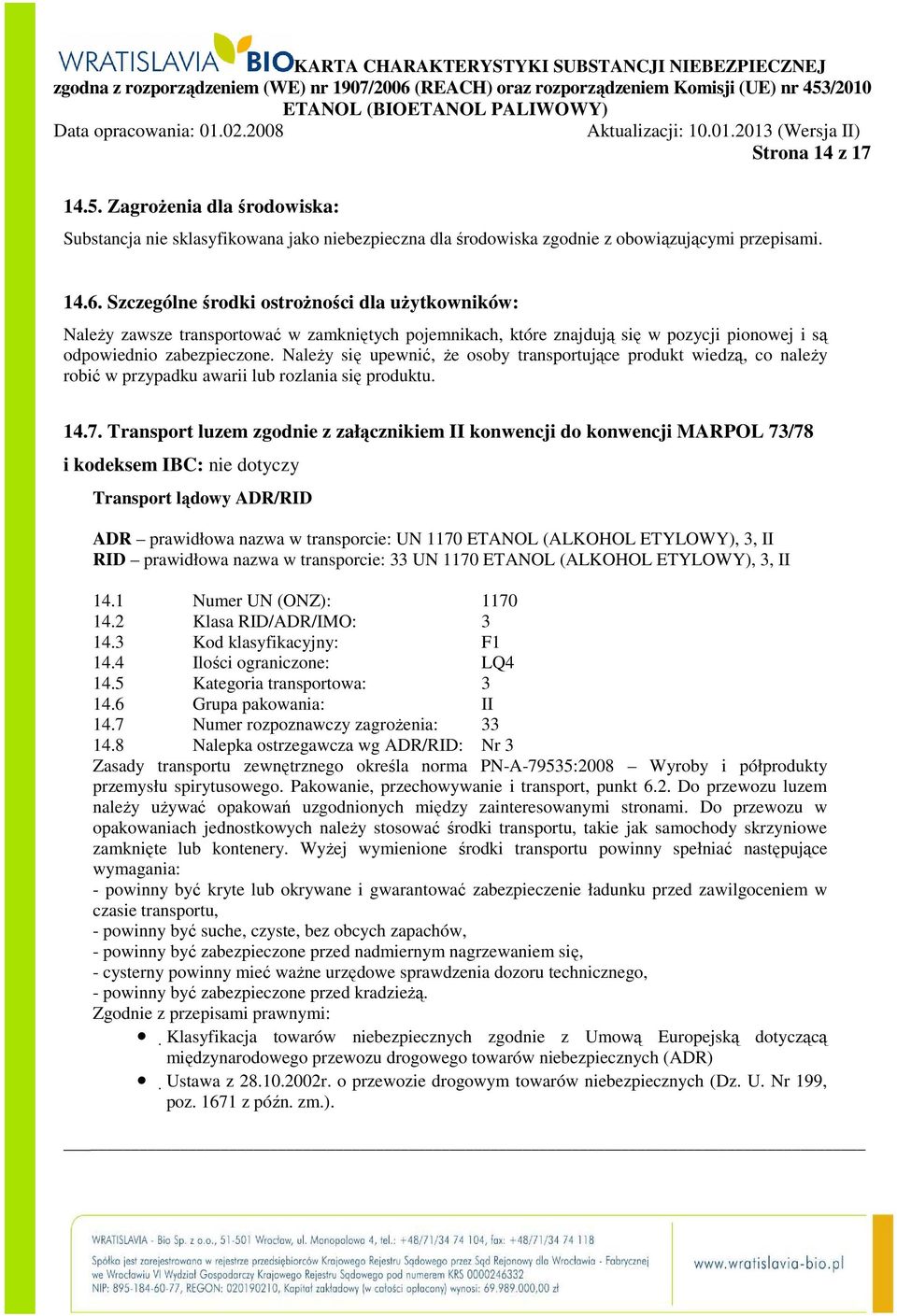 NaleŜy się upewnić, Ŝe osoby transportujące produkt wiedzą, co naleŝy robić w przypadku awarii lub rozlania się produktu. 14.7.