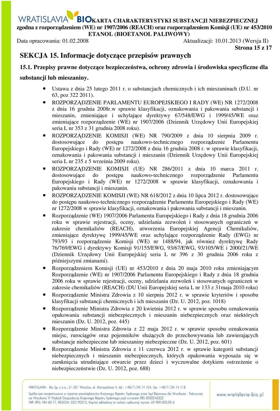 w sprawie klasyfikacji, oznakowania i pakowania substancji i mieszanin, zmieniające i uchylające dyrektywy 67/548/EWG i 1999/45/WE oraz zmieniające rozporządzenie (WE) nr 1907/2006 (Dziennik Urzędowy