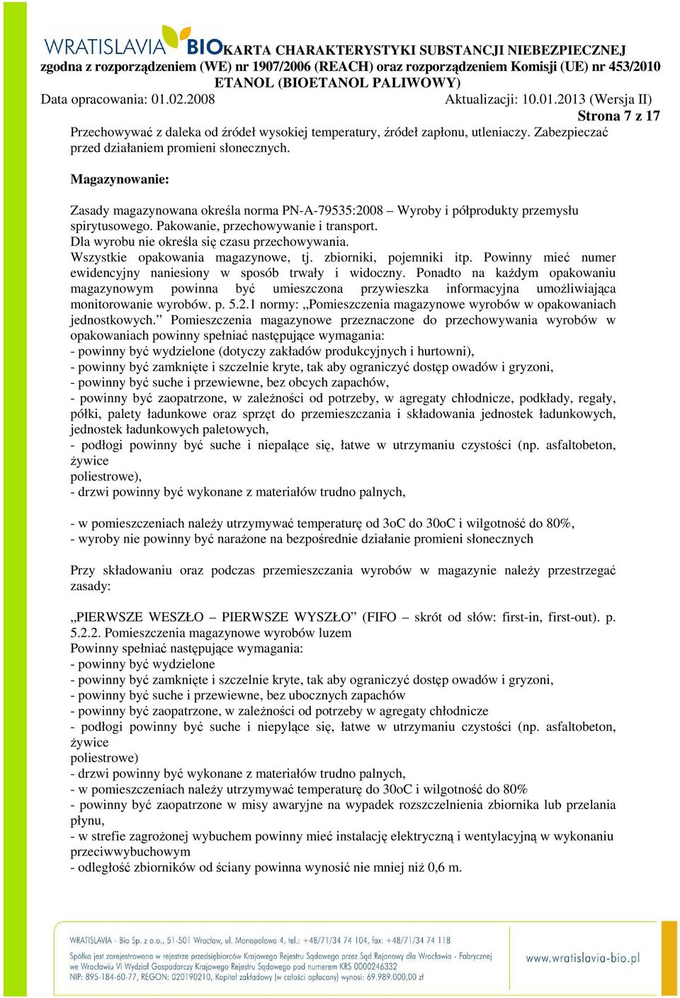 Wszystkie opakowania magazynowe, tj. zbiorniki, pojemniki itp. Powinny mieć numer ewidencyjny naniesiony w sposób trwały i widoczny.