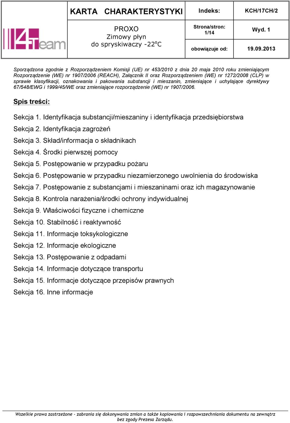 Spis treści: Sekcja 1. Identyfikacja substancji/mieszaniny i identyfikacja przedsiębiorstwa Sekcja 2. Identyfikacja zagrożeń Sekcja 3. Skład/informacja o składnikach Sekcja 4.