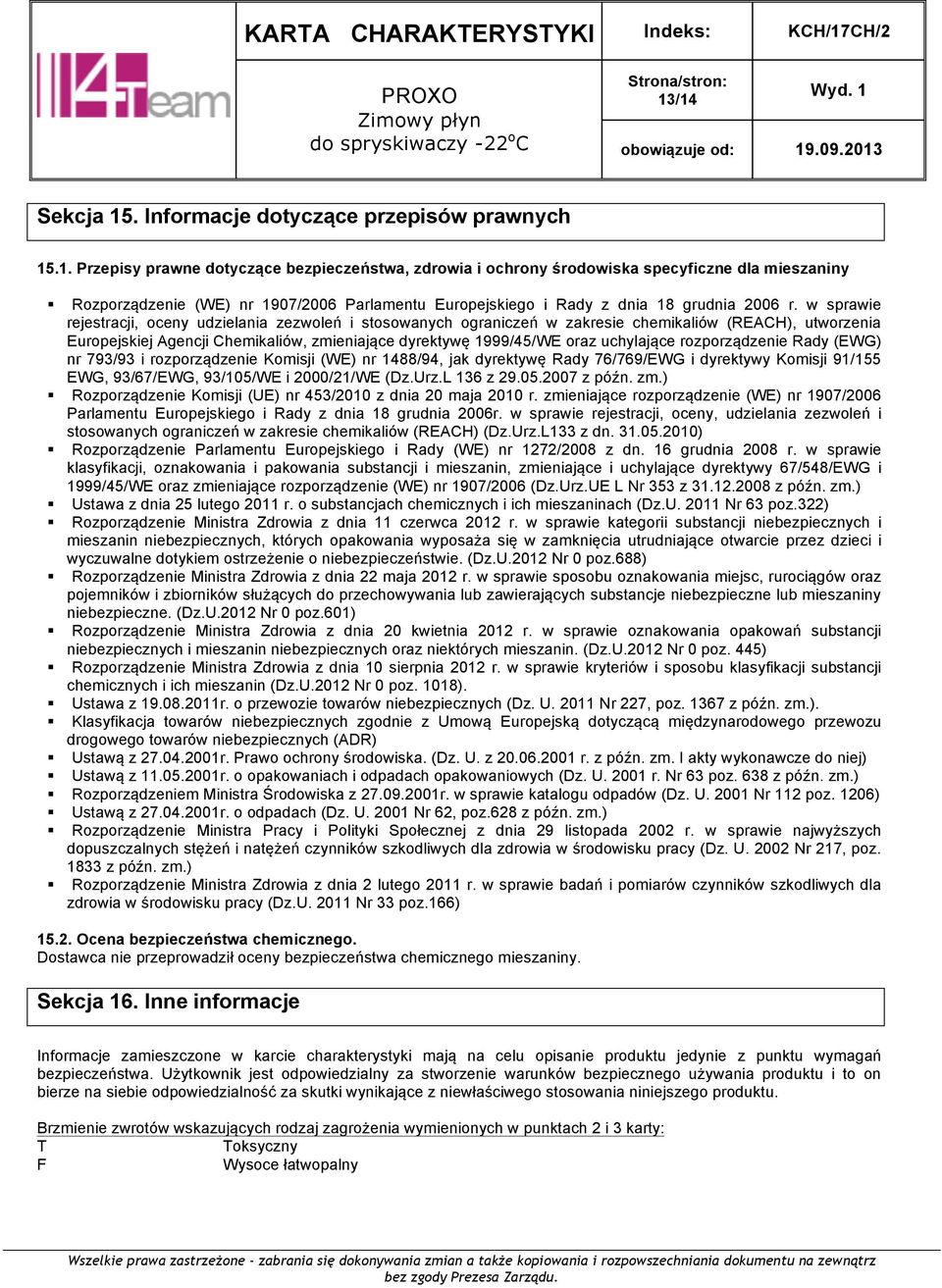 rozporządzenie Rady (EWG) nr 793/93 i rozporządzenie Komisji (WE) nr 1488/94, jak dyrektywę Rady 76/769/EWG i dyrektywy Komisji 91/155 EWG, 93/67/EWG, 93/105/WE i 2000/21/WE (Dz.Urz.L 136 z 29.05.2007 z późn.