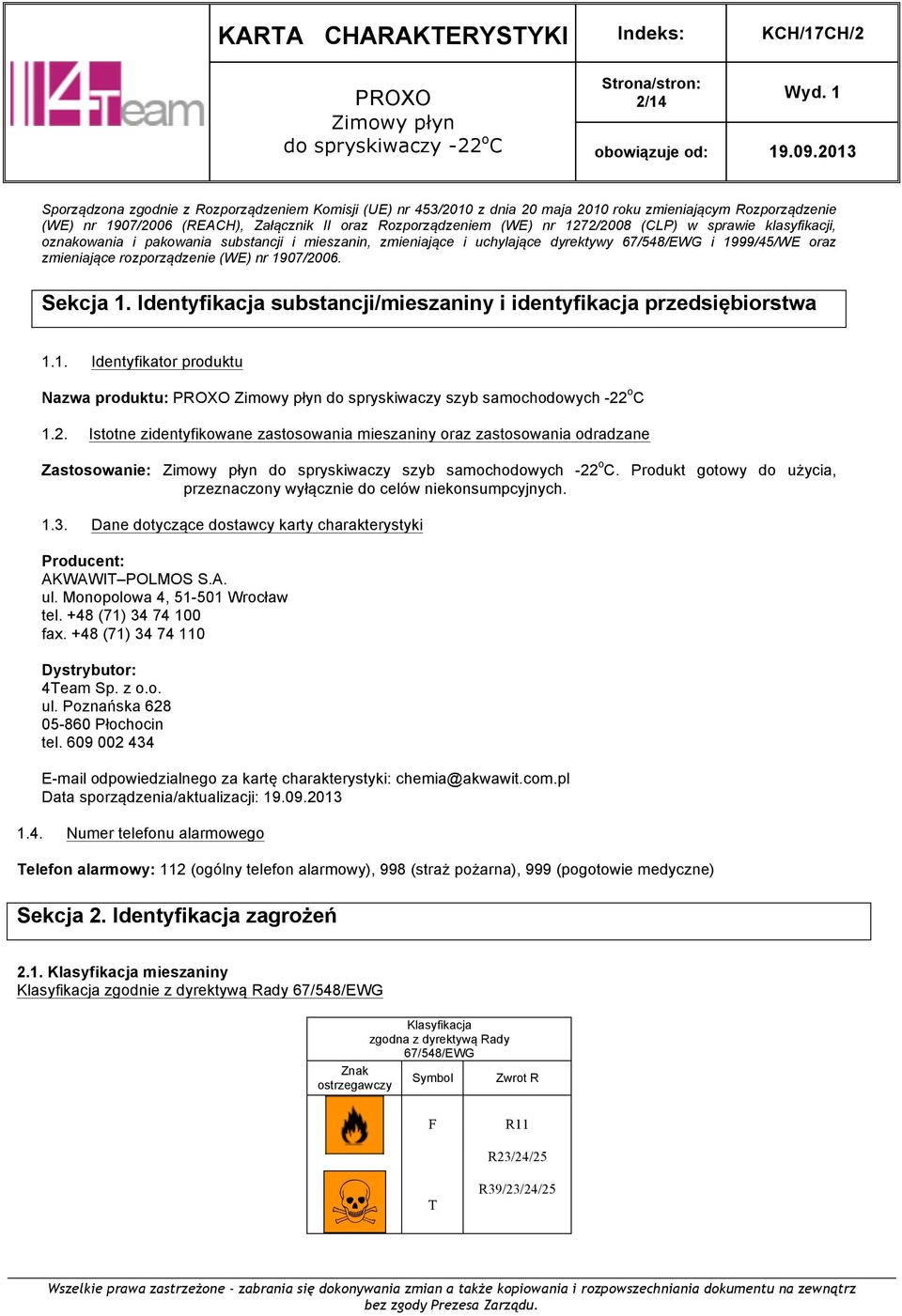 Identyfikacja substancji/mieszaniny i identyfikacja przedsiębiorstwa 1.1. Identyfikator produktu Nazwa produktu: do spryskiwaczy szyb samochodowych -22