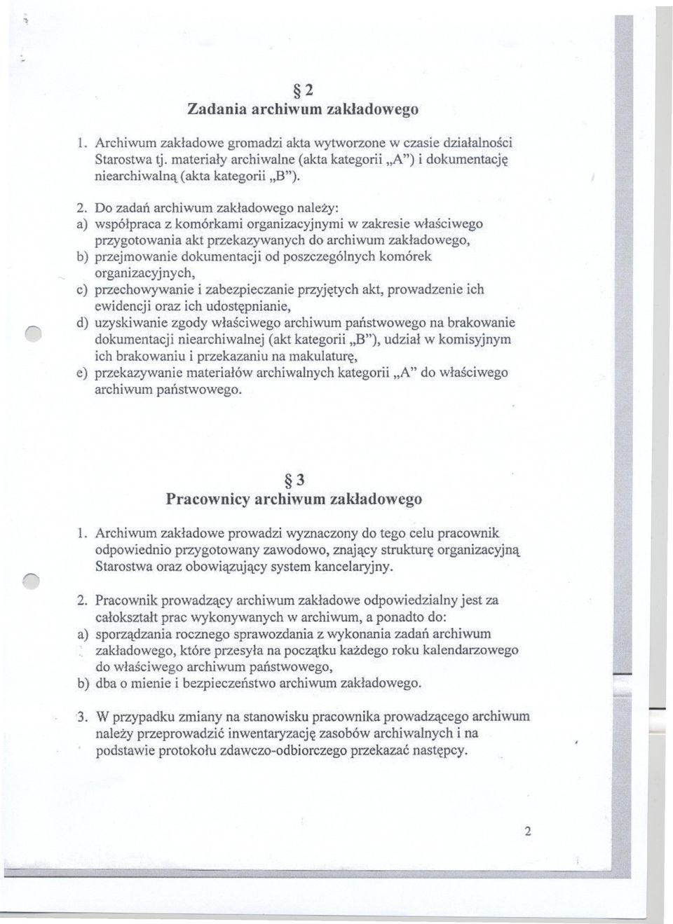 Do zadan achiwum zakladowego nalezy: a) wspólpaca z komókami oganizacyjnymi w zakesie wlasciwego pzygotowania akt pzekazywanych do achiwum zakladowego, b) pzejmowanie dokumentacji od poszczególnych