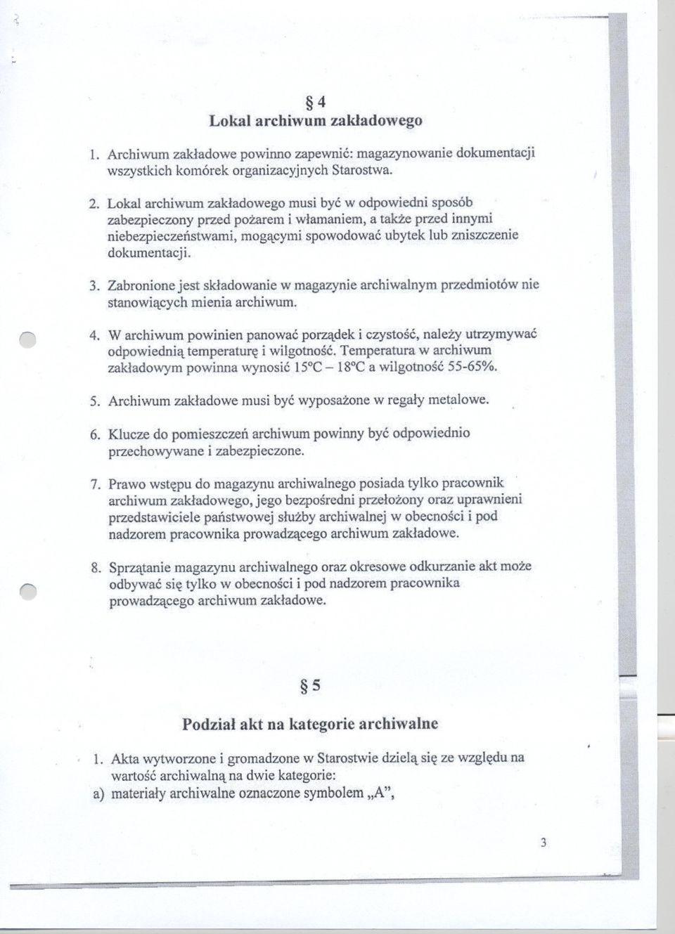 Zabonione jest skladowanie w magazynie achiwalnym pzedmiotów nie stanowiacych mienia achiwum. 4. W achiwumpowinien panowacpozadeki czystosc,nalezy utzymywac odpowiedniatempeatuei wilgotnosc.