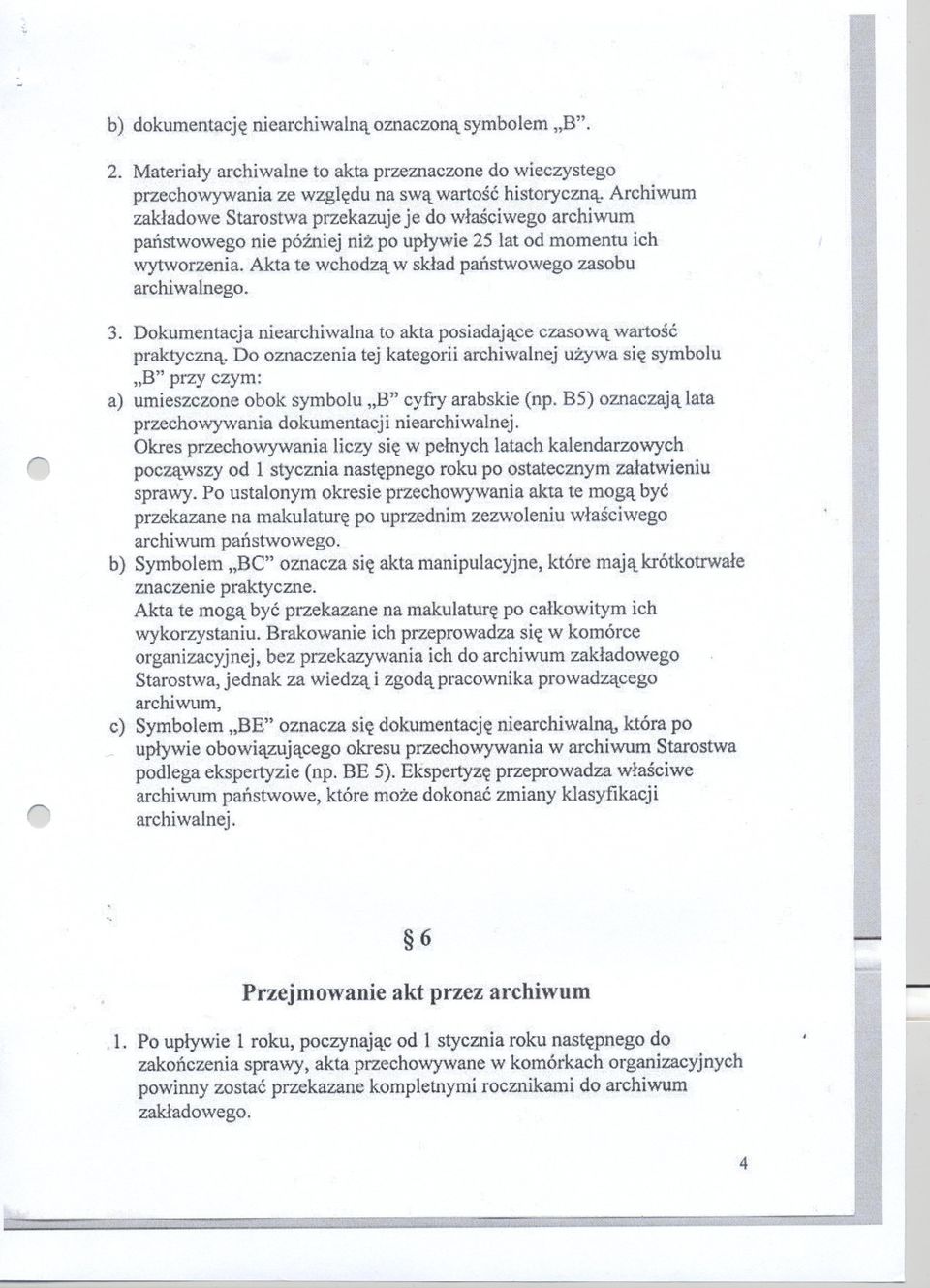 Dokumentacja nieachiwalna to akta posiadajace czasowa watosc paktyczna. Do oznaczenia tej kategoii achiwalnej uzywa sie symbolu,)3" pzy czym: a) umieszczone obok symbolu,)3u cyfy aabskie (np.