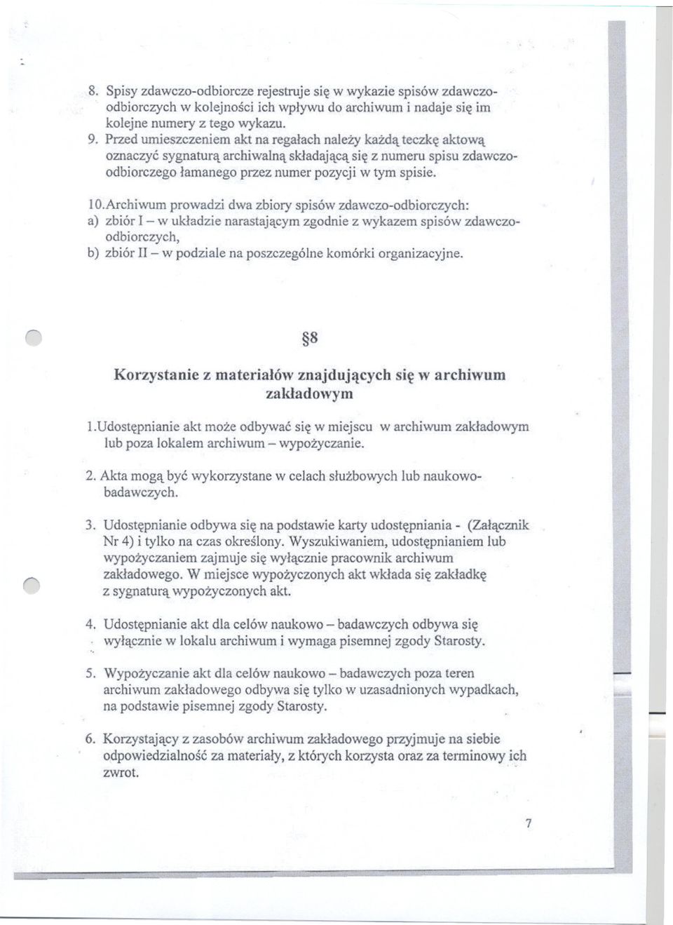 achiwum powadzi dwa zbioy spisów zdawczo-odbioczych: a) zbió - w ukladzie naastajacym zgodnie z wykazem spisów zdawczoodbioczych, b) zbió - w podziale na poszczególne komóki oganizacyjne.