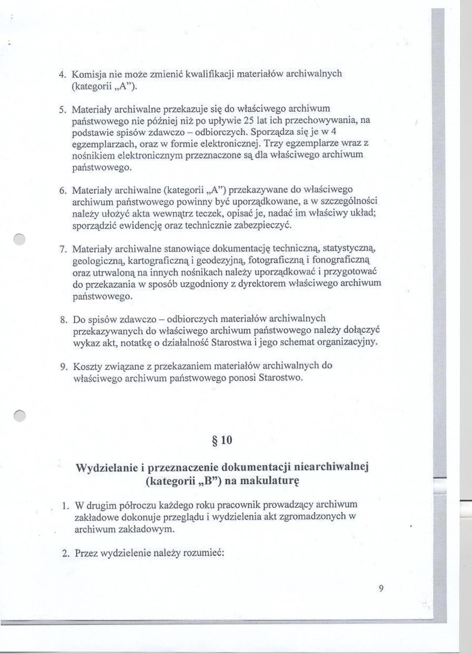 Spozadza sie je w 4 egzemplazach, oaz w fomie elektonicznej. Tzy egzemplaze waz z nosnikiem elektonicznym pzeznaczone sa dla wlasciwego achiwum panstwowego.,fi 6.