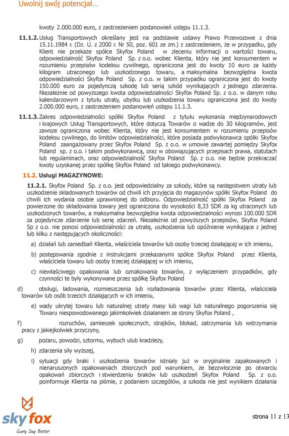 Poland w zleceniu informacji o wartości towaru, odpowiedzialność Skyfox Poland Sp. z o.o. wobec Klienta, który nie jest konsumentem w rozumieniu przepisów kodeksu cywilnego, ograniczona jest do kwoty