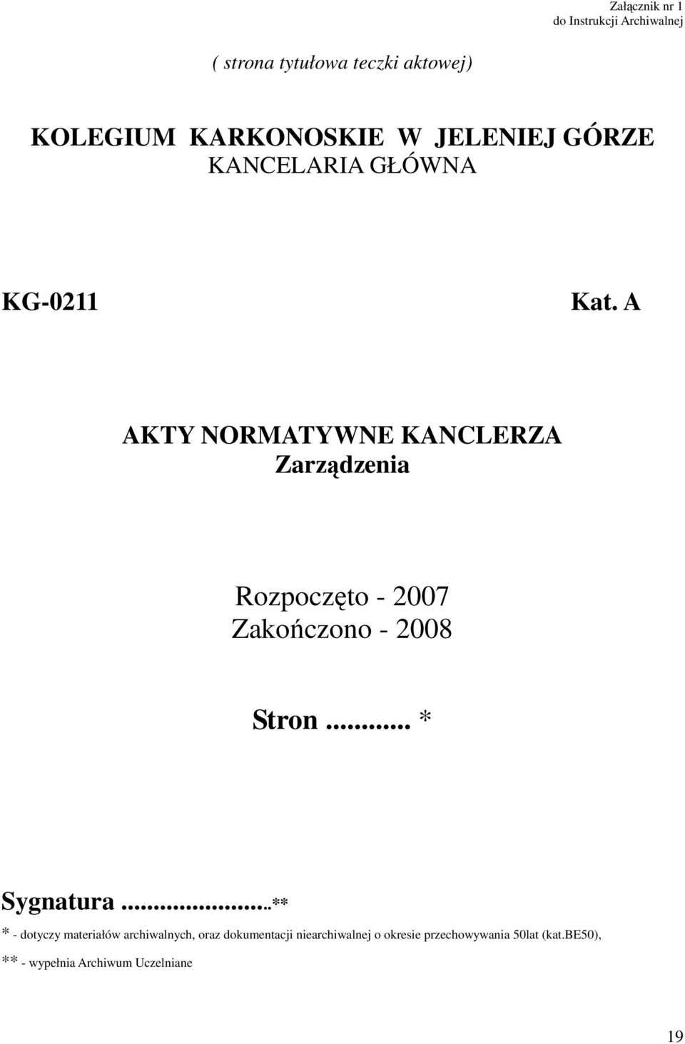 A AKTY NORMATYWNE KANCLERZA Zarządzenia Rozpoczęto - 2007 Zakończono - 2008 Stron... * Sygnatura.