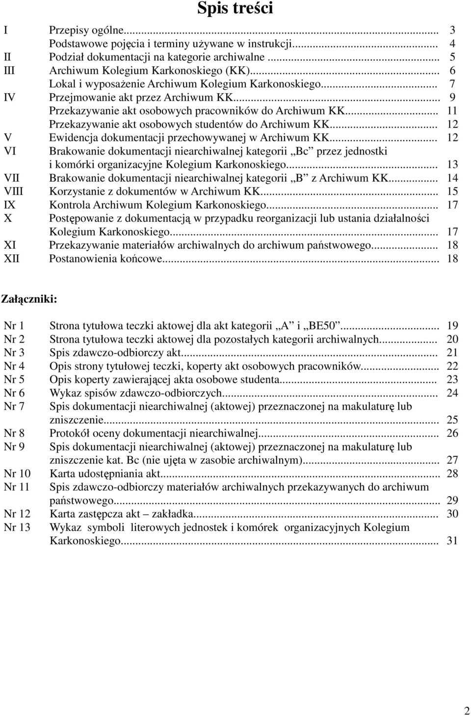 .. 11 Przekazywanie akt osobowych studentów do Archiwum KK... 12 V Ewidencja dokumentacji przechowywanej w Archiwum KK.