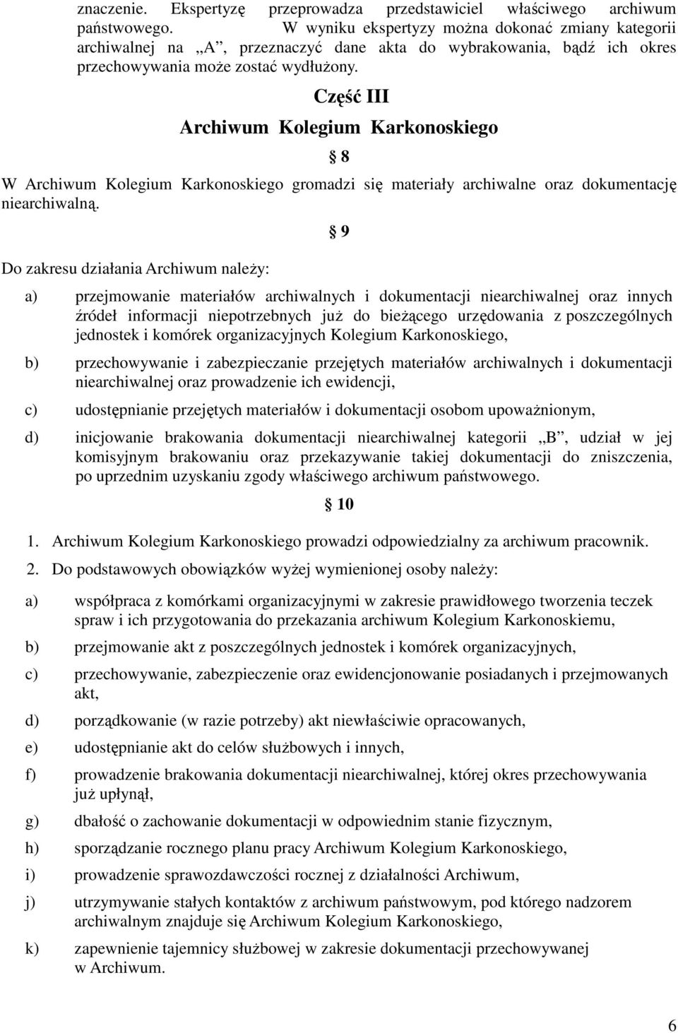 Część III Archiwum Kolegium Karkonoskiego 8 W Archiwum Kolegium Karkonoskiego gromadzi się materiały archiwalne oraz dokumentację niearchiwalną.